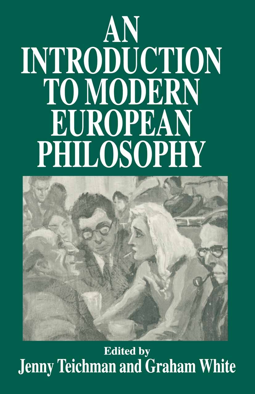 Titlebook: An Introduction to Modern European Philosophy; Jenny Teichman (Fellow of New Hall),Graham White Book 1995 Palgrave Macmillan, a division o Titlebook: An Introduction to Modern European Philosophy; Jenny Teichman (Fellow of New Hall),Graham White Book 1995 Palgrave Macmillan, a division o