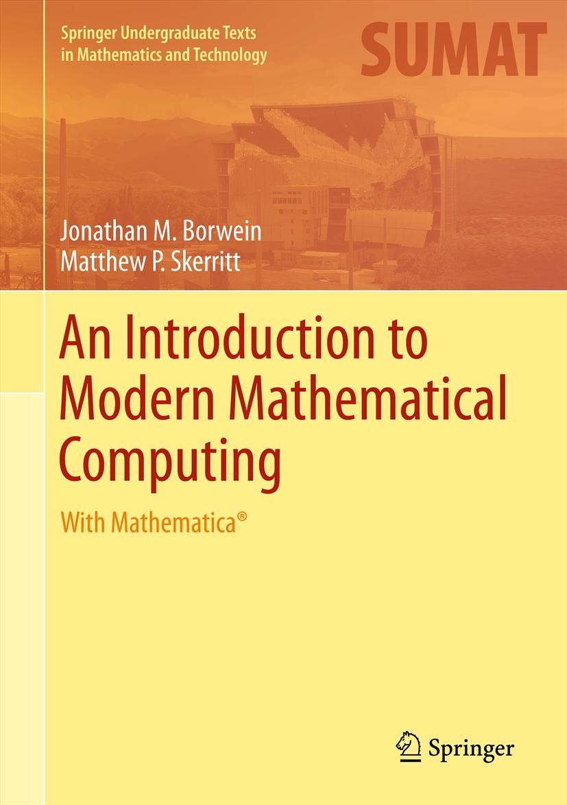 Titlebook: An Introduction to Modern Mathematical Computing; With Mathematica® Jonathan M. Borwein,Matthew P. Skerritt Textbook 2012 Springer Science+ Titlebook: An Introduction to Modern Mathematical Computing; With Mathematica® Jonathan M. Borwein,Matthew P. Skerritt Textbook 2012 Springer Science+