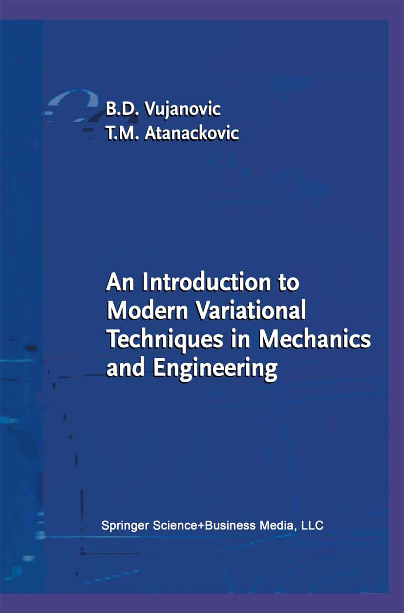 Titlebook: An Introduction to Modern Variational Techniques in Mechanics and Engineering; B. D. Vujanovic,T. M. Atanackovic Textbook 2004 Springer Sc Titlebook: An Introduction to Modern Variational Techniques in Mechanics and Engineering; B. D. Vujanovic,T. M. Atanackovic Textbook 2004 Springer Sc