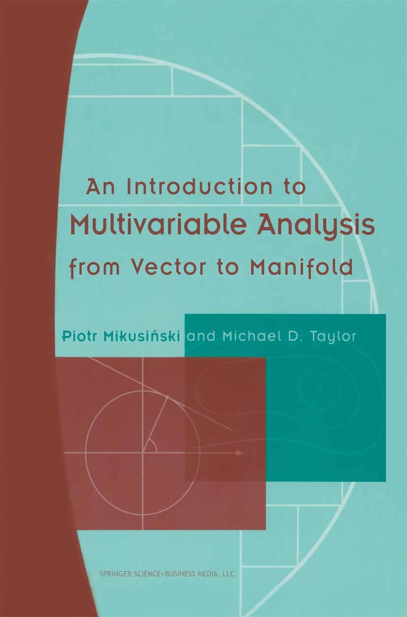 Titlebook: An Introduction to Multivariable Analysis from Vector to Manifold; Piotr Mikusiński,Michael D. Taylor Textbook 2002 Springer Science+Busin Titlebook: An Introduction to Multivariable Analysis from Vector to Manifold; Piotr Mikusiński,Michael D. Taylor Textbook 2002 Springer Science+Busin