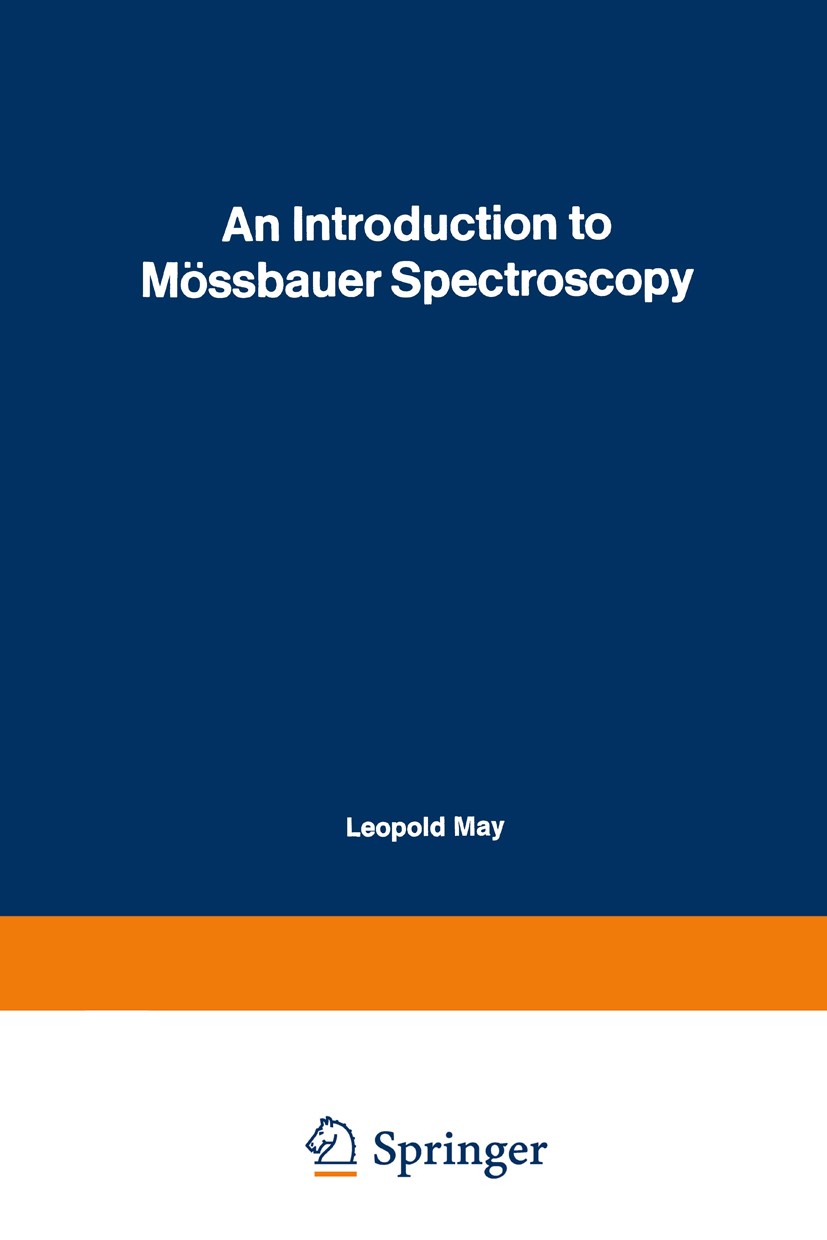 Titlebook: An Introduction to Mössbauer Spectroscopy; Leopold May Book 1971 Plenum Press, New York 1971 Pet.fluorescence.metals.nomenclature.spectros Titlebook: An Introduction to Mössbauer Spectroscopy; Leopold May Book 1971 Plenum Press, New York 1971 Pet.fluorescence.metals.nomenclature.spectros