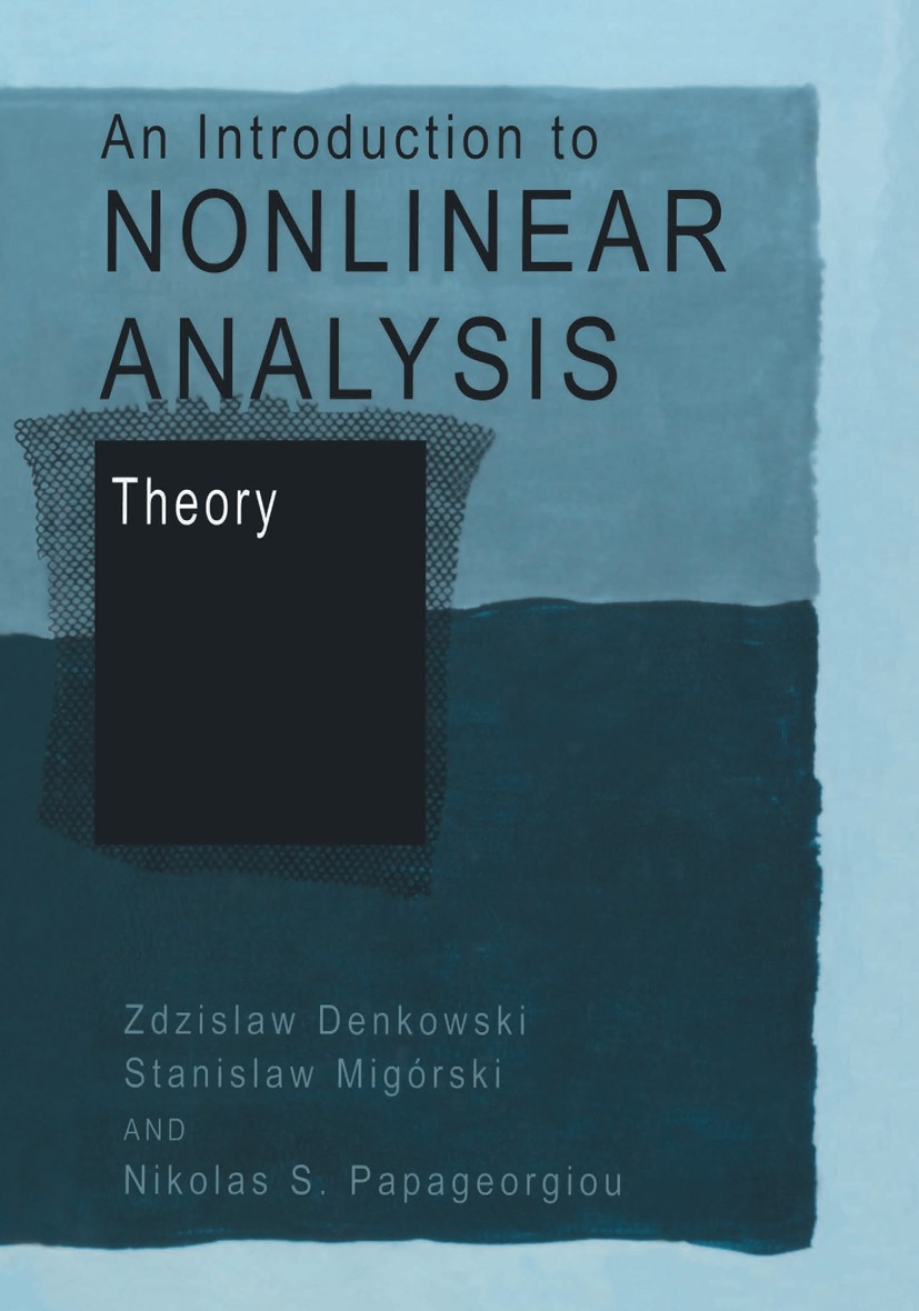 Titlebook: An Introduction to Nonlinear Analysis: Theory; Zdzisław Denkowski,Stanisław Migórski,Nikolas S. P Book 2003 Springer Science+Business Medi Titlebook: An Introduction to Nonlinear Analysis: Theory; Zdzisław Denkowski,Stanisław Migórski,Nikolas S. P Book 2003 Springer Science+Business Medi