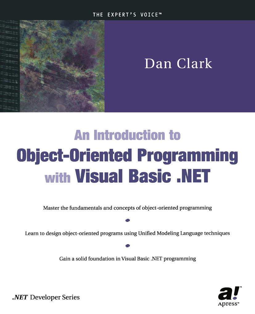 Titlebook: An Introduction to Object-Oriented Programming with Visual Basic .NET; Dan Clark Book 20021st edition Dan Clark 2002 .NET..NET framework.U Titlebook: An Introduction to Object-Oriented Programming with Visual Basic .NET; Dan Clark Book 20021st edition Dan Clark 2002 .NET..NET framework.U