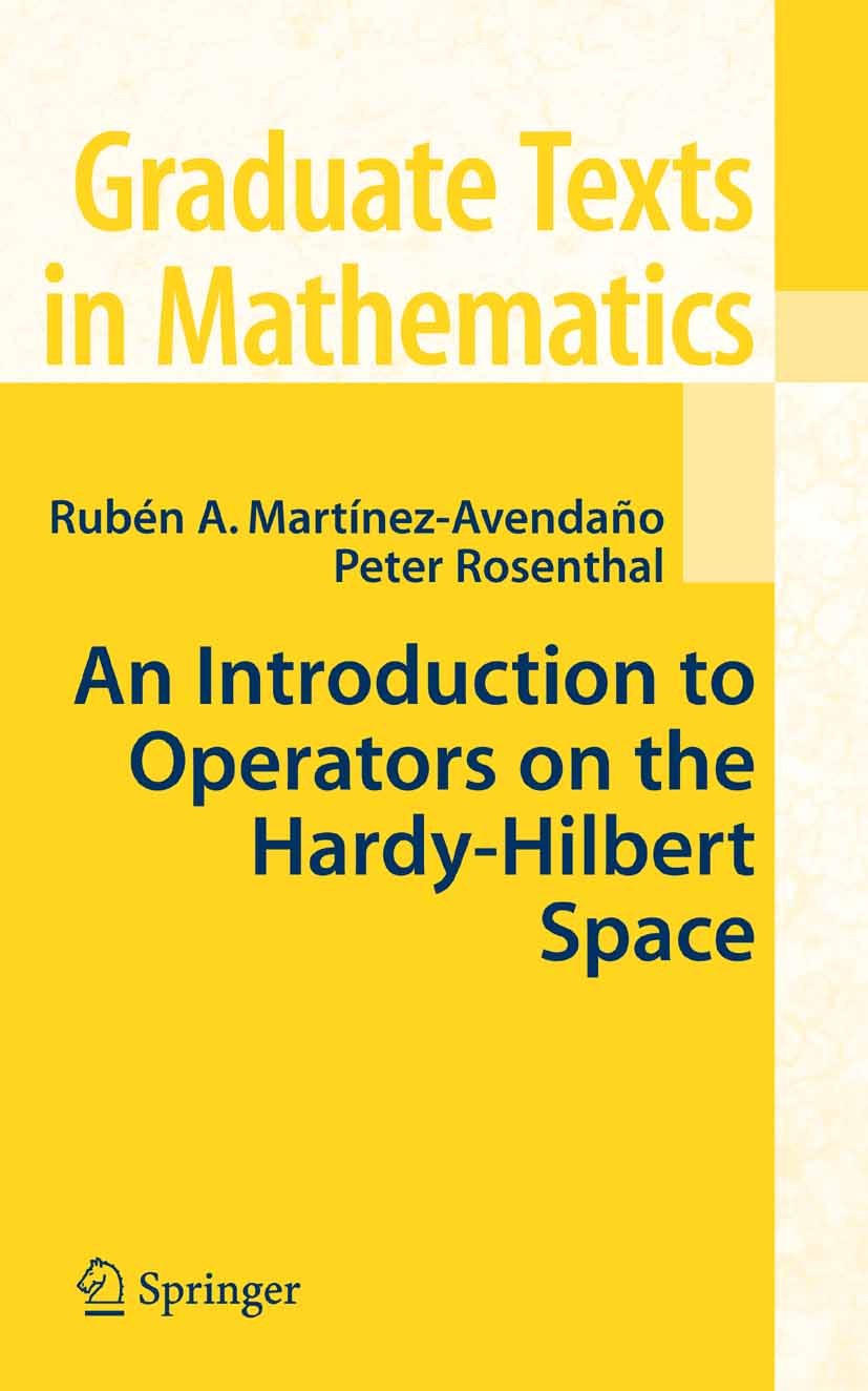 Titlebook: An Introduction to Operators on the Hardy-Hilbert Space; Rubén A. Martínez-Avendaño,Peter Rosenthal Textbook 2007 Springer-Verlag New York Titlebook: An Introduction to Operators on the Hardy-Hilbert Space; Rubén A. Martínez-Avendaño,Peter Rosenthal Textbook 2007 Springer-Verlag New York