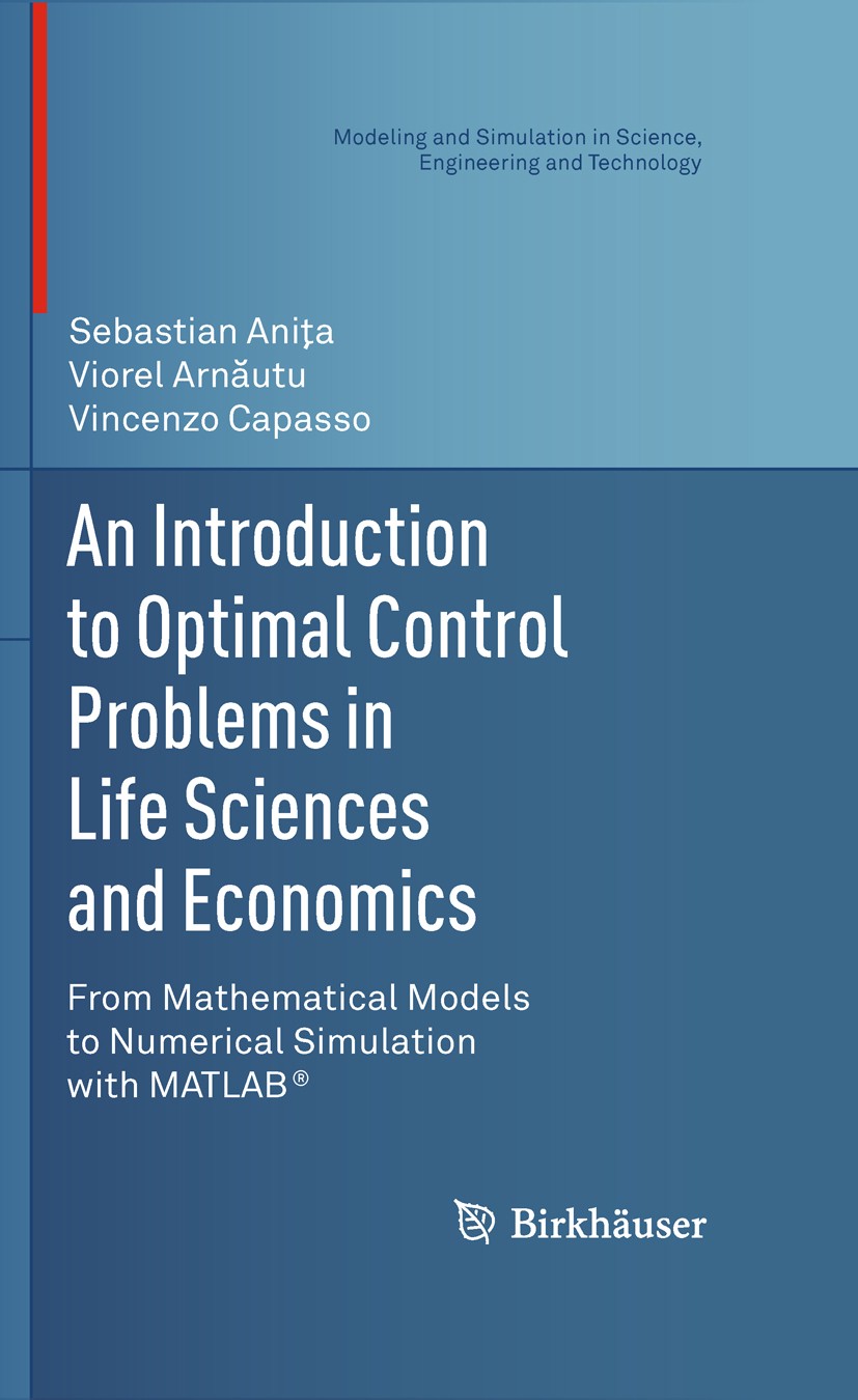 Titlebook: An Introduction to Optimal Control Problems in Life Sciences and Economics; From Mathematical Mo Sebastian Aniţa,Viorel Arnăutu,Vincenzo Ca Titlebook: An Introduction to Optimal Control Problems in Life Sciences and Economics; From Mathematical Mo Sebastian Aniţa,Viorel Arnăutu,Vincenzo Ca