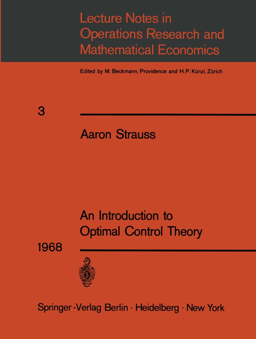 Titlebook: An Introduction to Optimal Control Theory; Aaron Strauss Book 1968 Springer-Verlag Berlin · Heidelberg 1968 Control.control theory.economi Titlebook: An Introduction to Optimal Control Theory; Aaron Strauss Book 1968 Springer-Verlag Berlin · Heidelberg 1968 Control.control theory.economi
