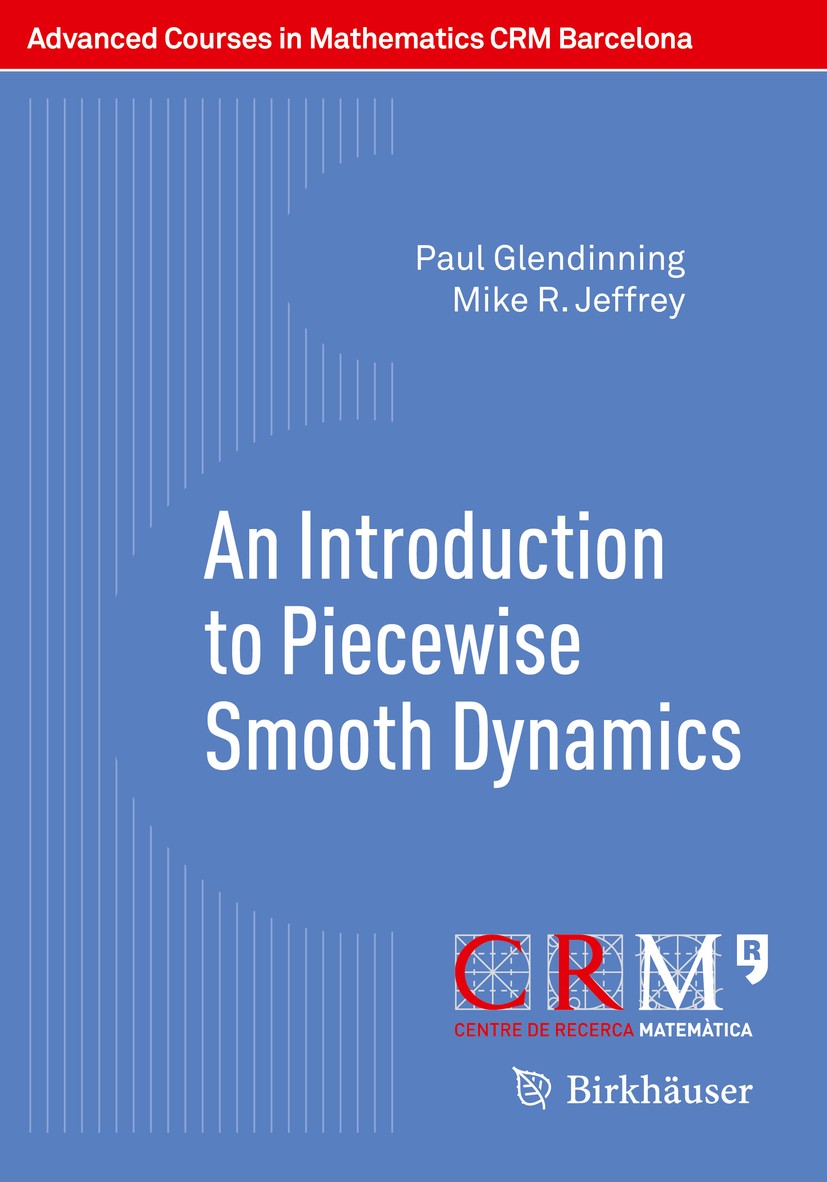 Titlebook: An Introduction to Piecewise Smooth Dynamics; Paul Glendinning,Mike R. Jeffrey,Elena Bossolini,J Textbook 2019 Springer Nature Switzerland Titlebook: An Introduction to Piecewise Smooth Dynamics; Paul Glendinning,Mike R. Jeffrey,Elena Bossolini,J Textbook 2019 Springer Nature Switzerland