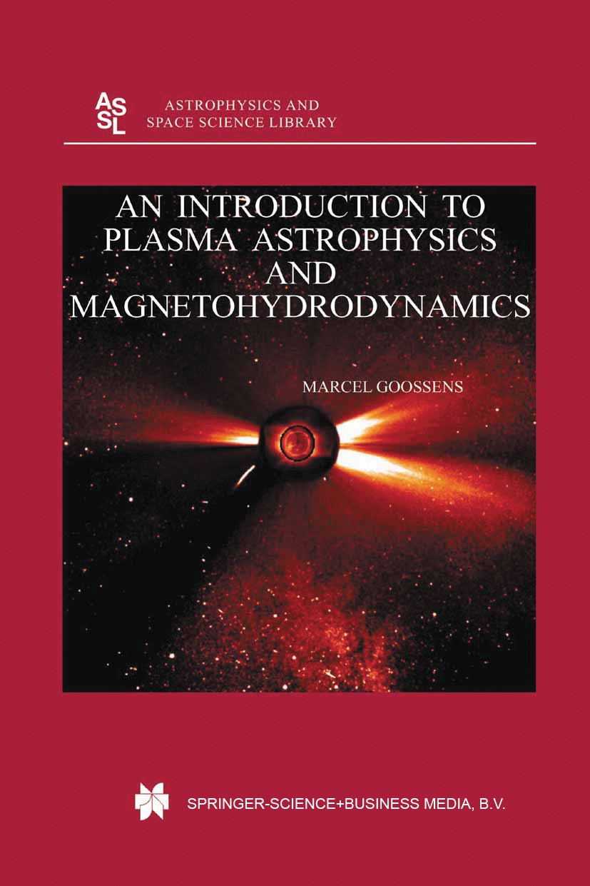 Titlebook: An Introduction to Plasma Astrophysics and Magnetohydrodynamics; Marcel Goossens Book 2003 Springer Science+Business Media Dordrecht 2003 Titlebook: An Introduction to Plasma Astrophysics and Magnetohydrodynamics; Marcel Goossens Book 2003 Springer Science+Business Media Dordrecht 2003