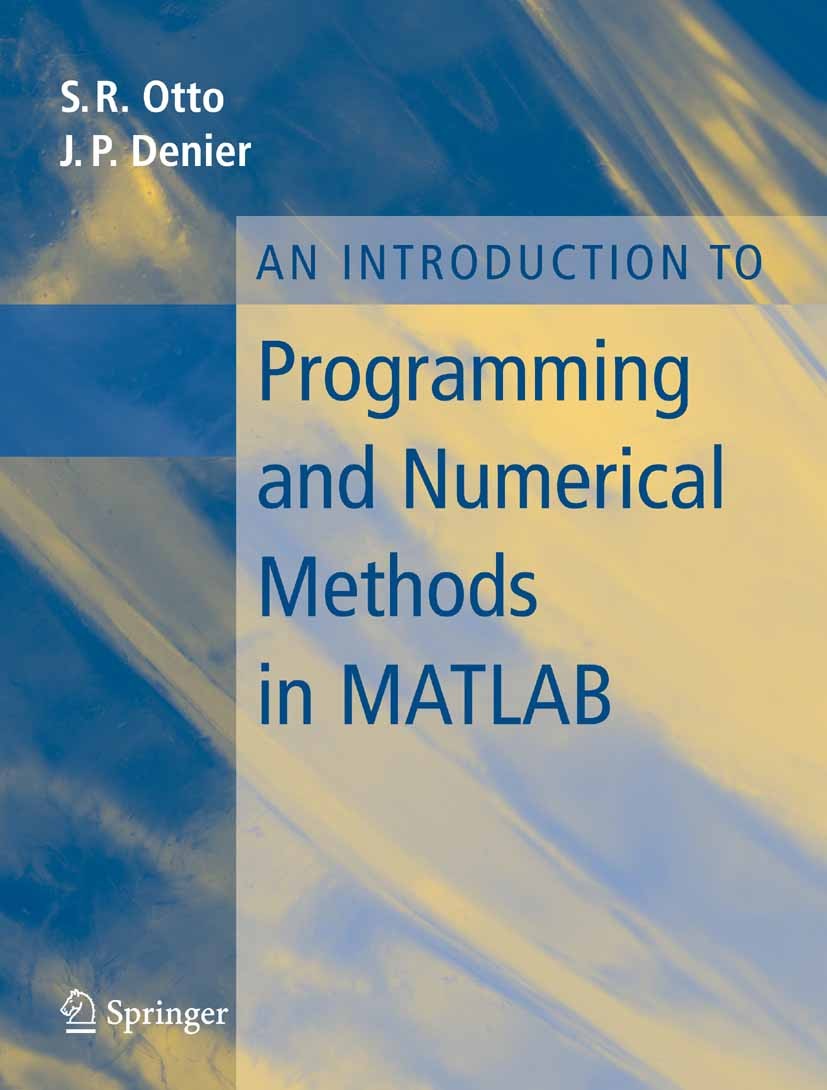 Titlebook: An Introduction to Programming and Numerical Methods in MATLAB; S.R. Otto,J.P. Denier Textbook 2005 Springer-Verlag London 2005 Interpolat Titlebook: An Introduction to Programming and Numerical Methods in MATLAB; S.R. Otto,J.P. Denier Textbook 2005 Springer-Verlag London 2005 Interpolat