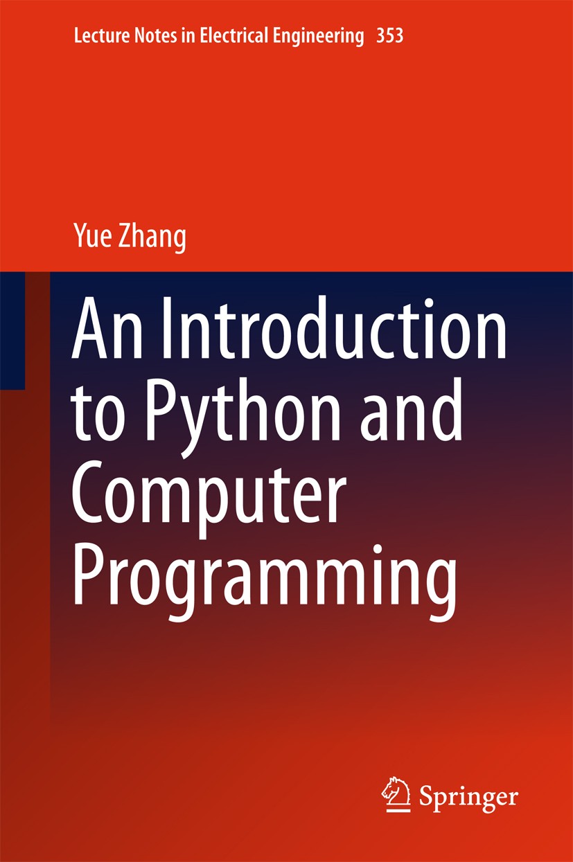 Titlebook: An Introduction to Python and Computer Programming; Yue Zhang Book 2015 Springer Science+Business Media Singapore 2015 Algorithms and Comp Titlebook: An Introduction to Python and Computer Programming; Yue Zhang Book 2015 Springer Science+Business Media Singapore 2015 Algorithms and Comp