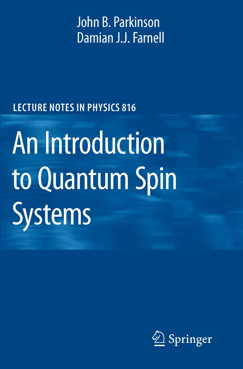 Titlebook: An Introduction to Quantum Spin Systems; John Parkinson,Damian J J Farnell Book 2010 Springer-Verlag Berlin Heidelberg 2010 Theoretical ph Titlebook: An Introduction to Quantum Spin Systems; John Parkinson,Damian J J Farnell Book 2010 Springer-Verlag Berlin Heidelberg 2010 Theoretical ph
