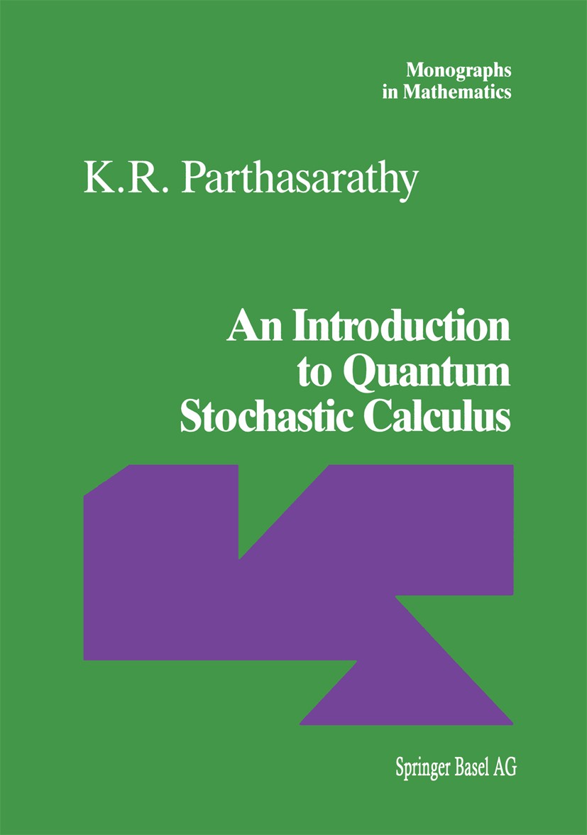 Titlebook: An Introduction to Quantum Stochastic Calculus; K. R. Parthasarathy Book 1992 Springer Basel AG 1992 Brownian motion.Excel.Poisson process Titlebook: An Introduction to Quantum Stochastic Calculus; K. R. Parthasarathy Book 1992 Springer Basel AG 1992 Brownian motion.Excel.Poisson process