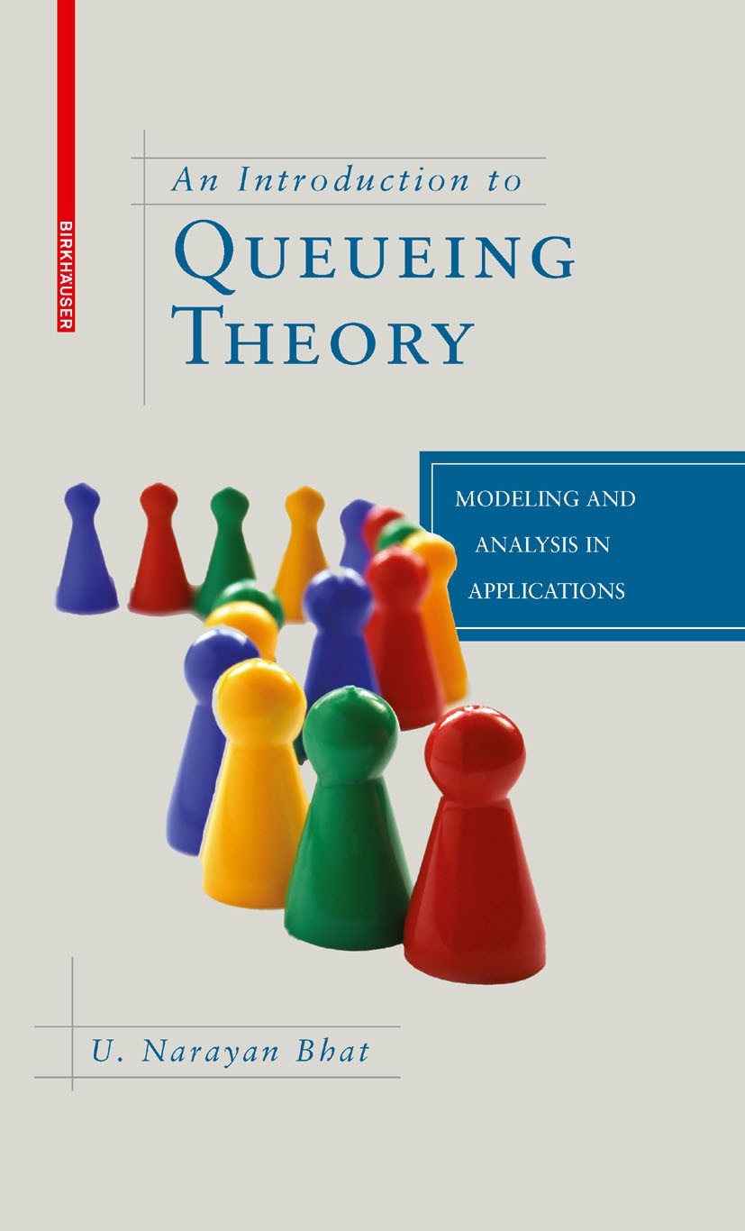 Titlebook: An Introduction to Queueing Theory; Modeling and Analysi U. Narayan Bhat Textbook 20081st edition Birkhäuser Boston 2008 Markov.Markov mode Titlebook: An Introduction to Queueing Theory; Modeling and Analysi U. Narayan Bhat Textbook 20081st edition Birkhäuser Boston 2008 Markov.Markov mode