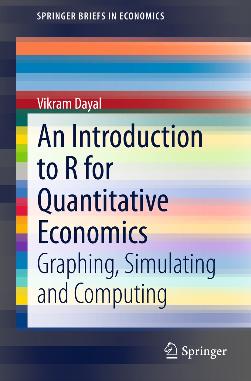 Titlebook: An Introduction to R for Quantitative Economics; Graphing, Simulating Vikram Dayal Book 2015 The Author(s) 2015 Applied Econometrics.Quanti Titlebook: An Introduction to R for Quantitative Economics; Graphing, Simulating Vikram Dayal Book 2015 The Author(s) 2015 Applied Econometrics.Quanti
