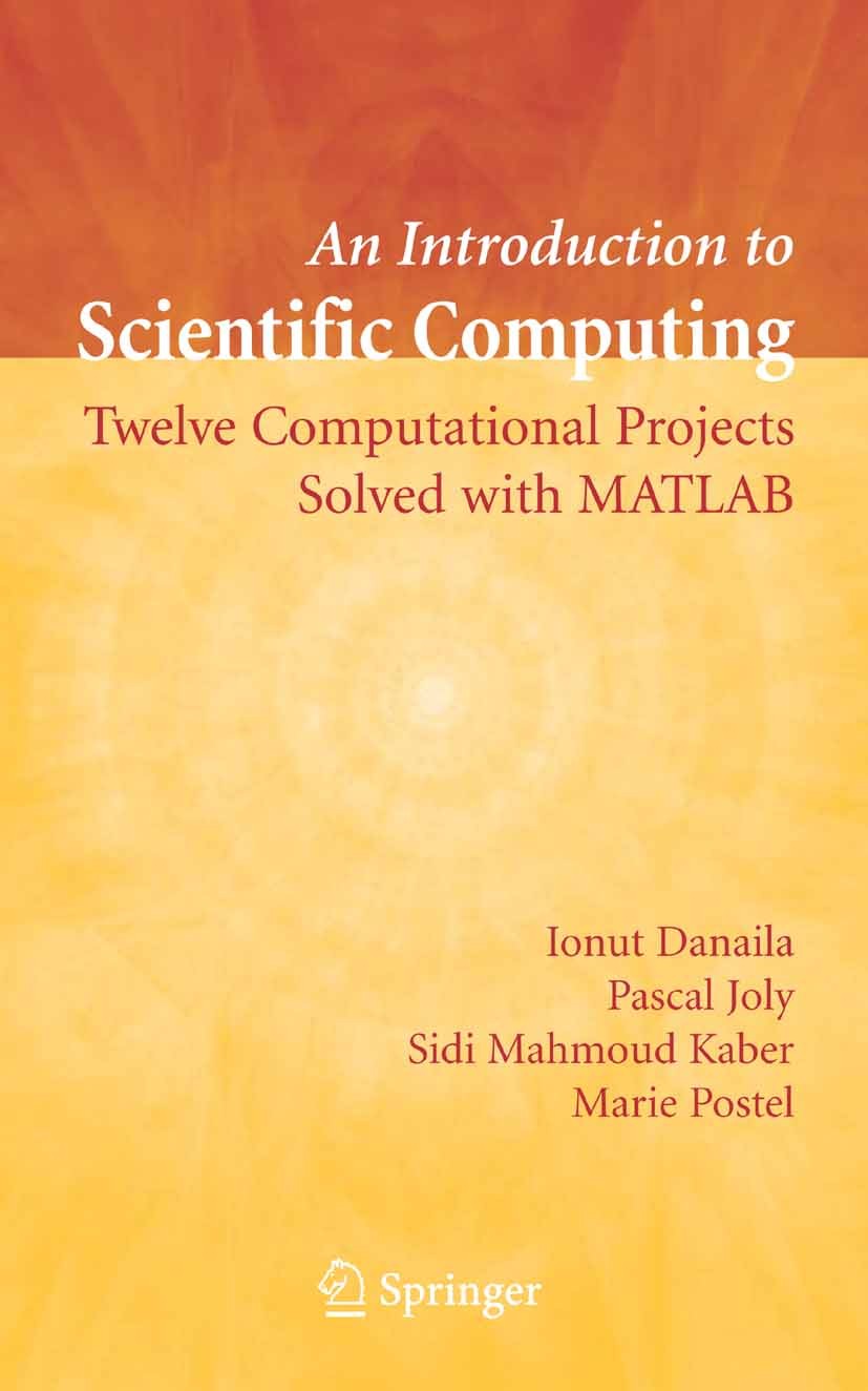 Titlebook: An Introduction to Scientific Computing; Twelve Computational Ionut Danaila,Pascal Joly,Marie Postel Textbook 20071st edition Springer-Verl Titlebook: An Introduction to Scientific Computing; Twelve Computational Ionut Danaila,Pascal Joly,Marie Postel Textbook 20071st edition Springer-Verl