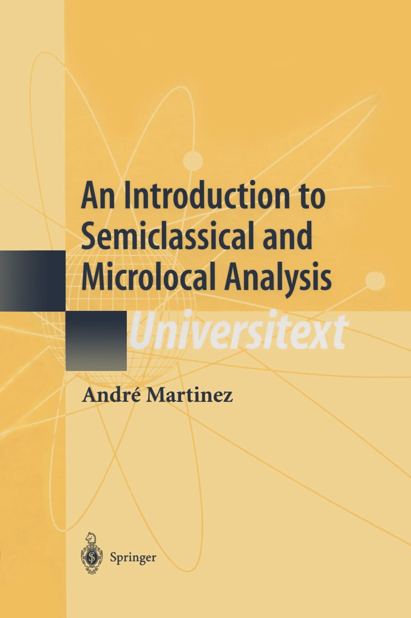 Titlebook: An Introduction to Semiclassical and Microlocal Analysis; André Martinez Textbook 2002 Springer Science+Business Media New York 2002 Bound Titlebook: An Introduction to Semiclassical and Microlocal Analysis; André Martinez Textbook 2002 Springer Science+Business Media New York 2002 Bound