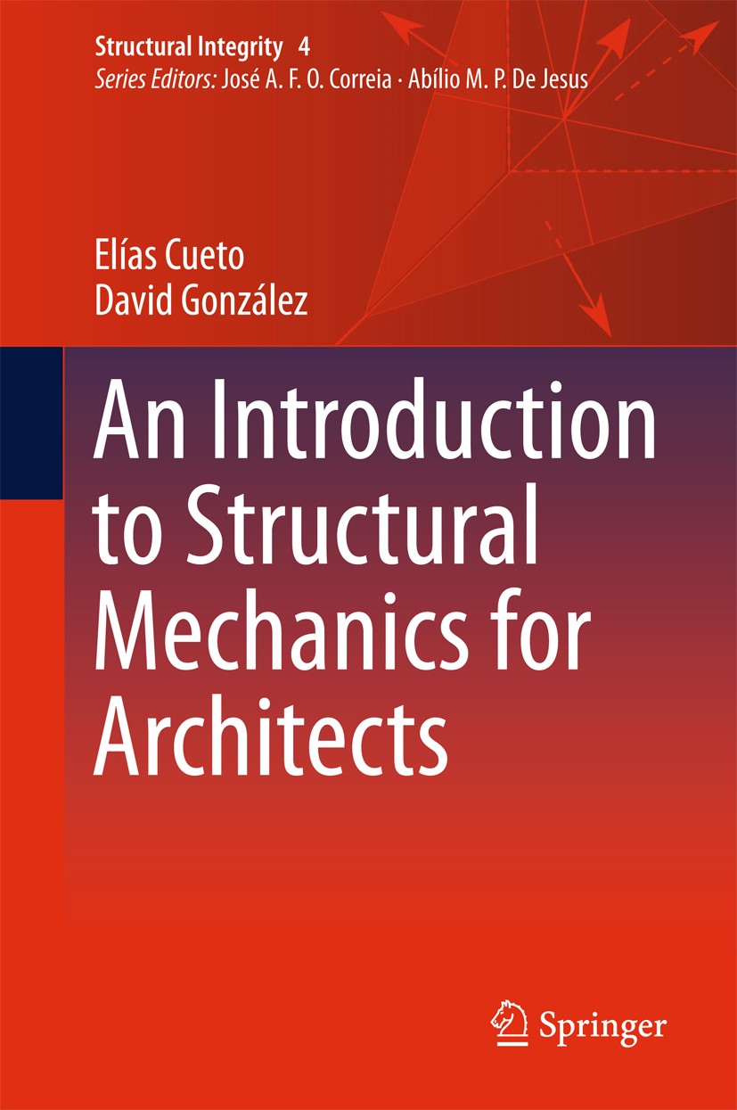 Titlebook: An Introduction to Structural Mechanics for Architects; Elías Cueto,David González Textbook 2018 Springer International Publishing AG, par Titlebook: An Introduction to Structural Mechanics for Architects; Elías Cueto,David González Textbook 2018 Springer International Publishing AG, par
