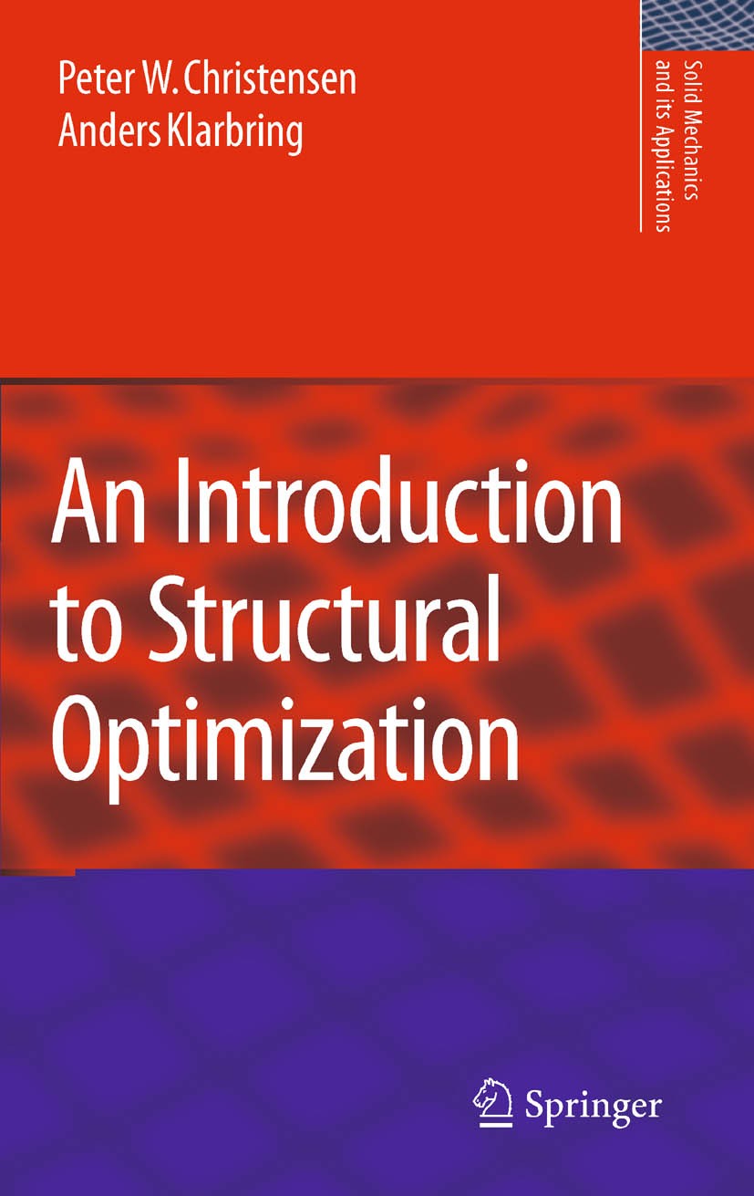 Titlebook: An Introduction to Structural Optimization; Peter W. Christensen,Anders Klarbring Textbook 2009 Springer Science+Business Media B.V. 2009 Titlebook: An Introduction to Structural Optimization; Peter W. Christensen,Anders Klarbring Textbook 2009 Springer Science+Business Media B.V. 2009