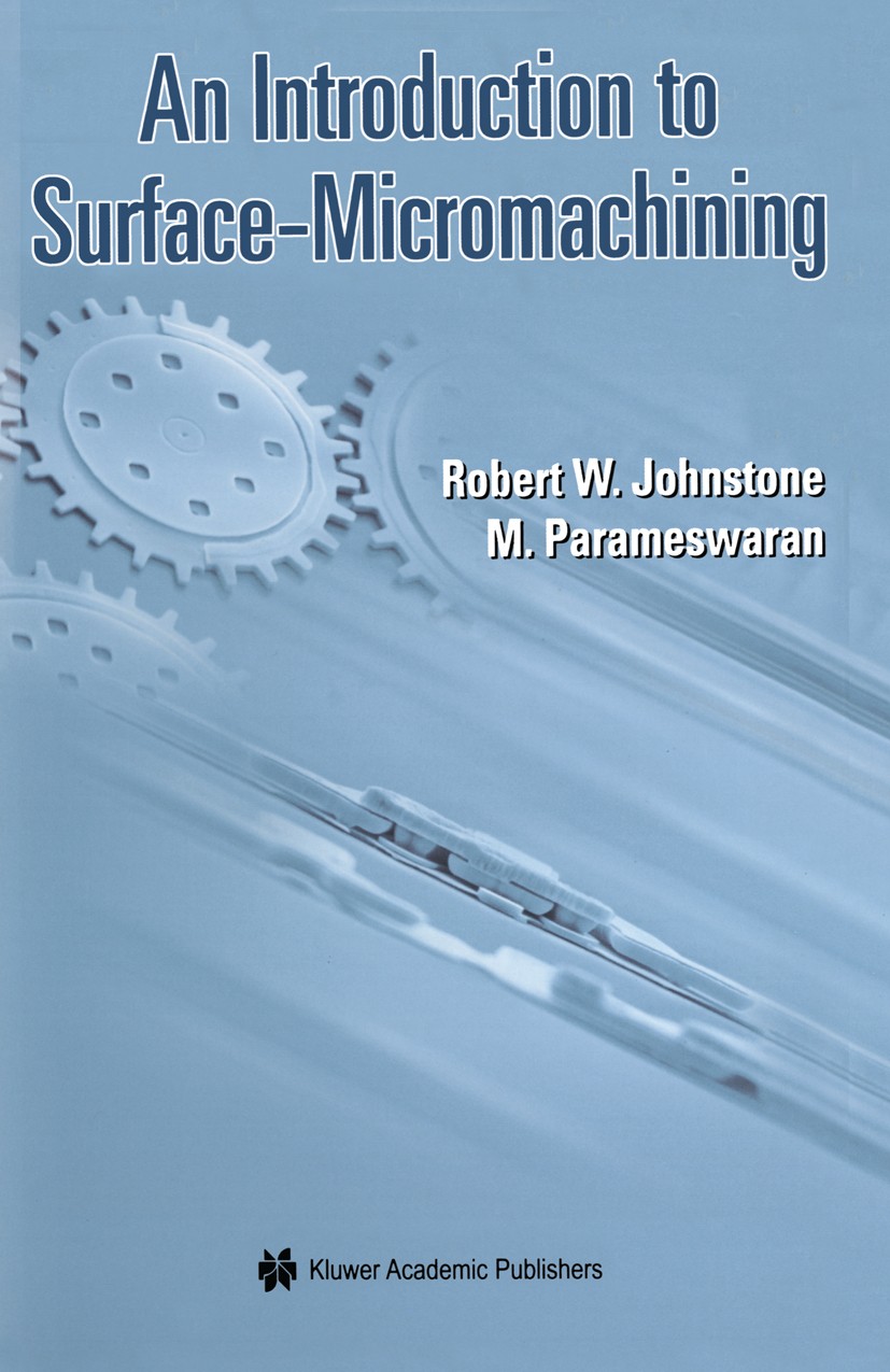Titlebook: An Introduction to Surface-Micromachining; Robert W. Johnstone,M. Parameswaran Book 2004 Springer Science+Business Media New York 2004 LIG Titlebook: An Introduction to Surface-Micromachining; Robert W. Johnstone,M. Parameswaran Book 2004 Springer Science+Business Media New York 2004 LIG