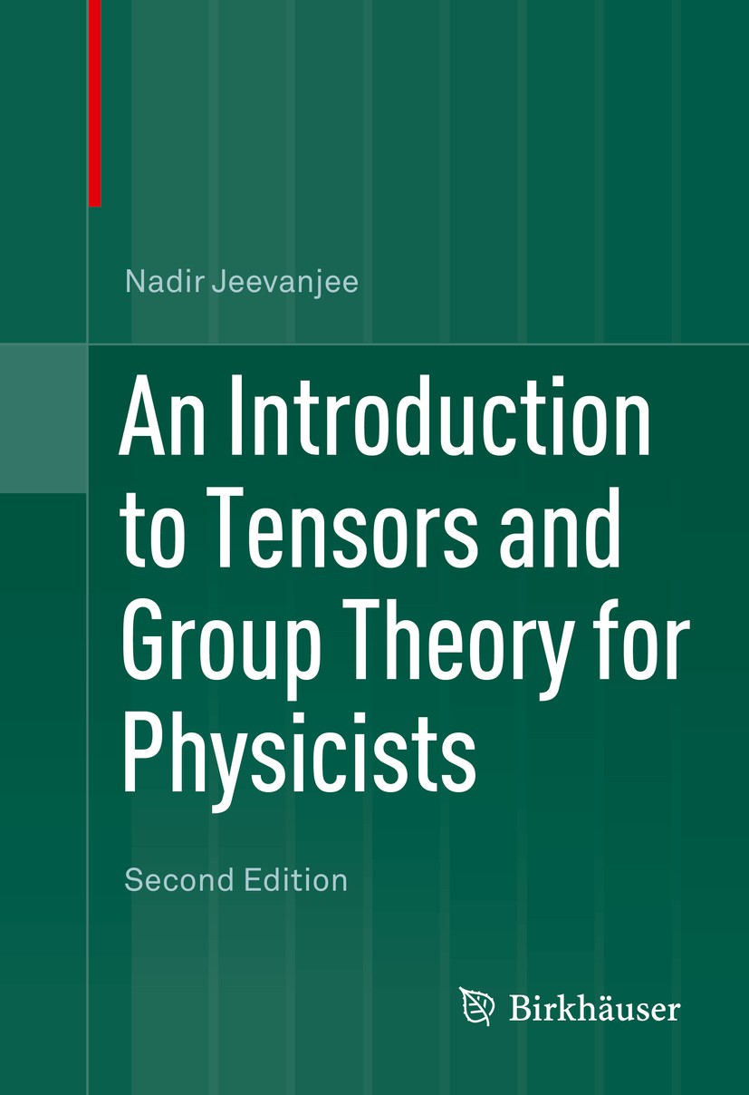 Titlebook: An Introduction to Tensors and Group Theory for Physicists; Nadir Jeevanjee Textbook 2015Latest edition Springer International Publishing Titlebook: An Introduction to Tensors and Group Theory for Physicists; Nadir Jeevanjee Textbook 2015Latest edition Springer International Publishing
