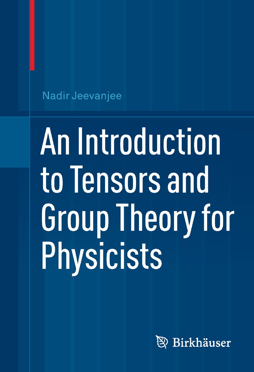 Titlebook: An Introduction to Tensors and Group Theory for Physicists; Nadir Jeevanjee Textbook 20111st edition Springer Science+Business Media, LCC Titlebook: An Introduction to Tensors and Group Theory for Physicists; Nadir Jeevanjee Textbook 20111st edition Springer Science+Business Media, LCC