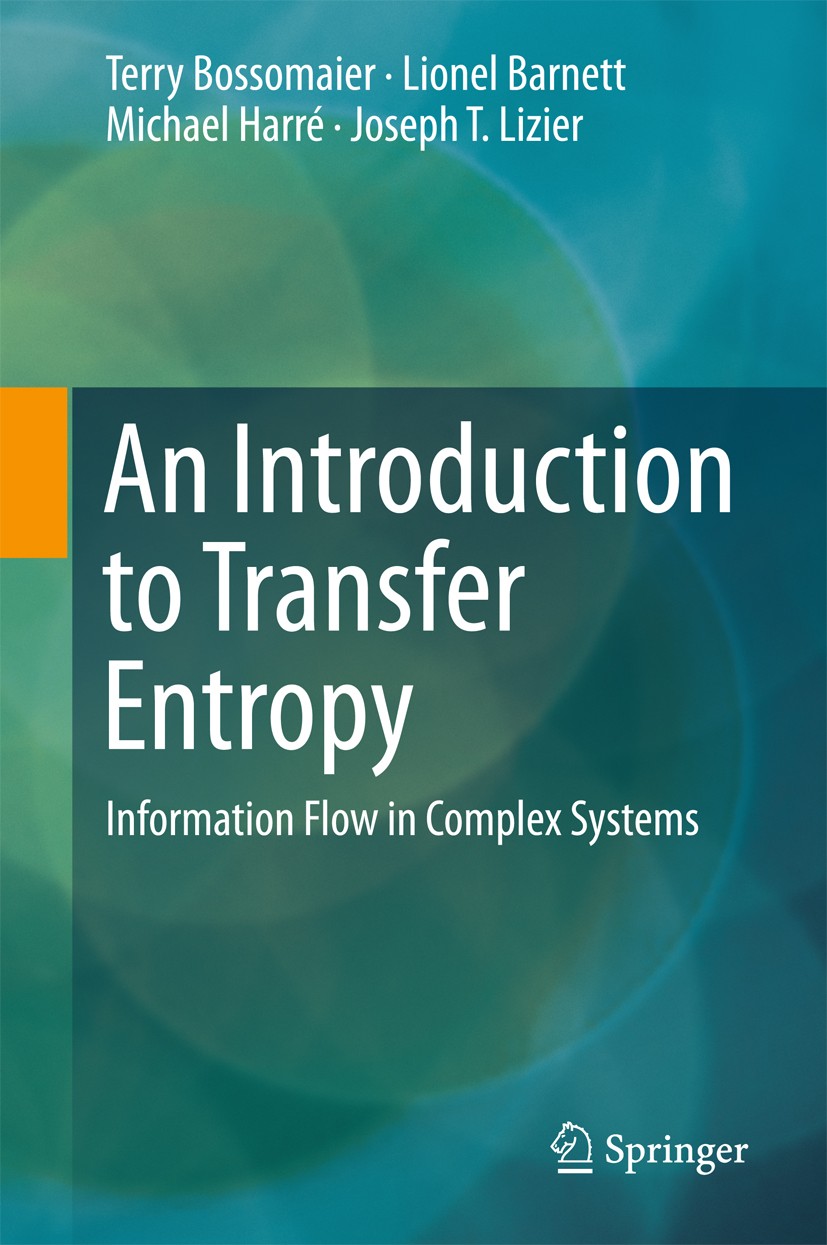 Titlebook: An Introduction to Transfer Entropy; Information Flow in Terry Bossomaier,Lionel Barnett,Joseph T. Lizier Book 2016 Springer International Titlebook: An Introduction to Transfer Entropy; Information Flow in Terry Bossomaier,Lionel Barnett,Joseph T. Lizier Book 2016 Springer International