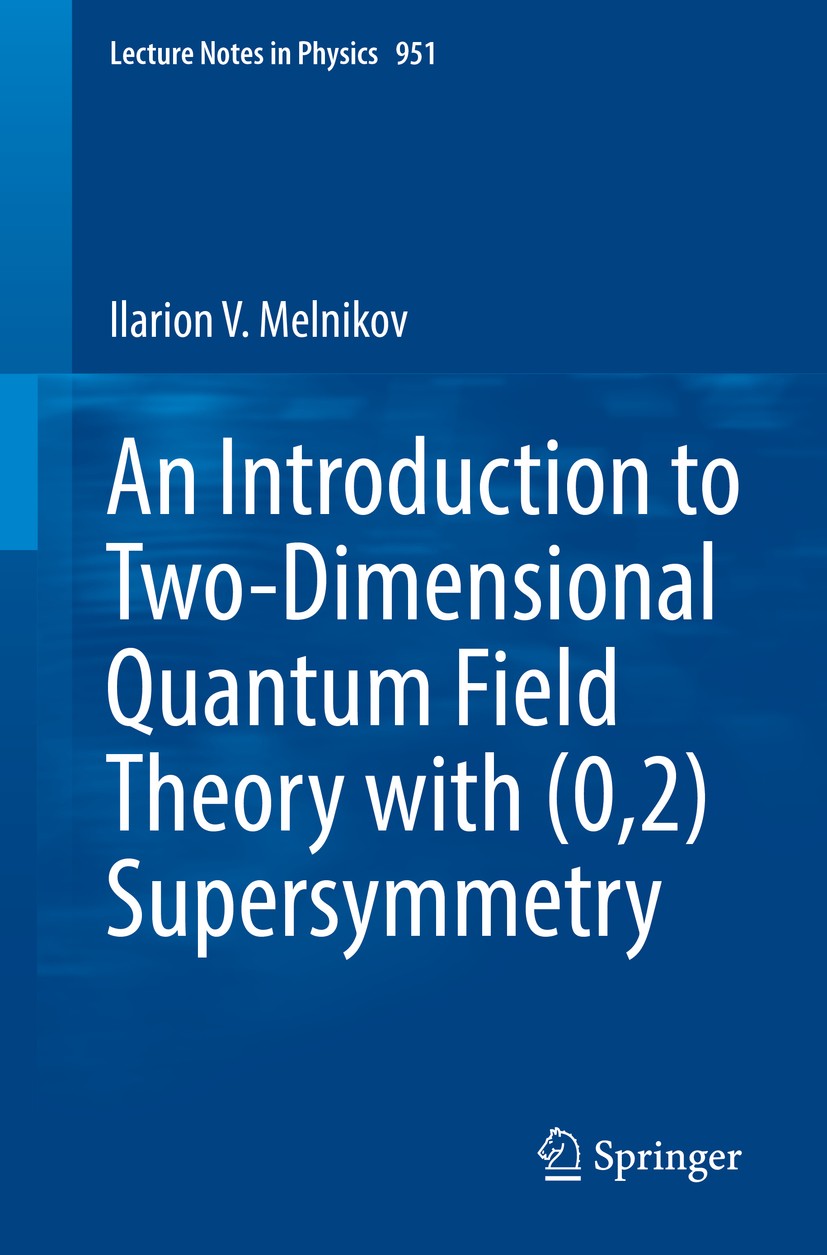 Titlebook: An Introduction to Two-Dimensional Quantum Field Theory with (0,2) Supersymmetry; Ilarion V. Melnikov Book 2019 Springer Nature Switzerlan Titlebook: An Introduction to Two-Dimensional Quantum Field Theory with (0,2) Supersymmetry; Ilarion V. Melnikov Book 2019 Springer Nature Switzerlan