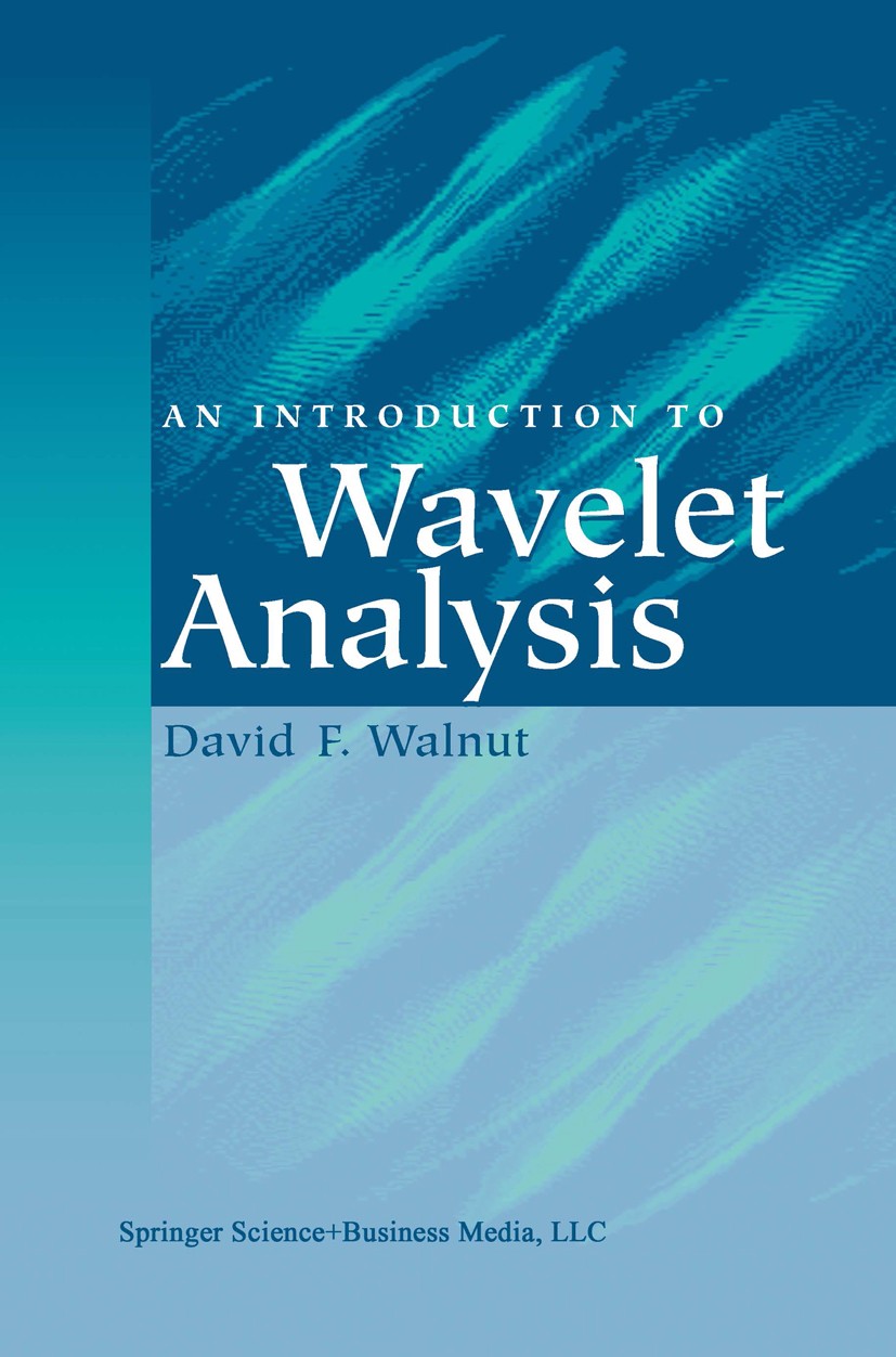 Titlebook: An Introduction to Wavelet Analysis; David F. Walnut Textbook 2004 Springer Science+Business Media New York 2004 Fourier analysis.Fourier Titlebook: An Introduction to Wavelet Analysis; David F. Walnut Textbook 2004 Springer Science+Business Media New York 2004 Fourier analysis.Fourier