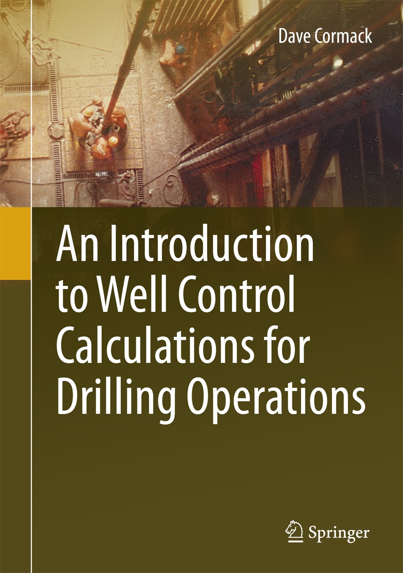 Titlebook: An Introduction to Well Control Calculations for Drilling Operations; Dave Cormack Book 2017 Springer International Publishing AG 2017 Dri Titlebook: An Introduction to Well Control Calculations for Drilling Operations; Dave Cormack Book 2017 Springer International Publishing AG 2017 Dri