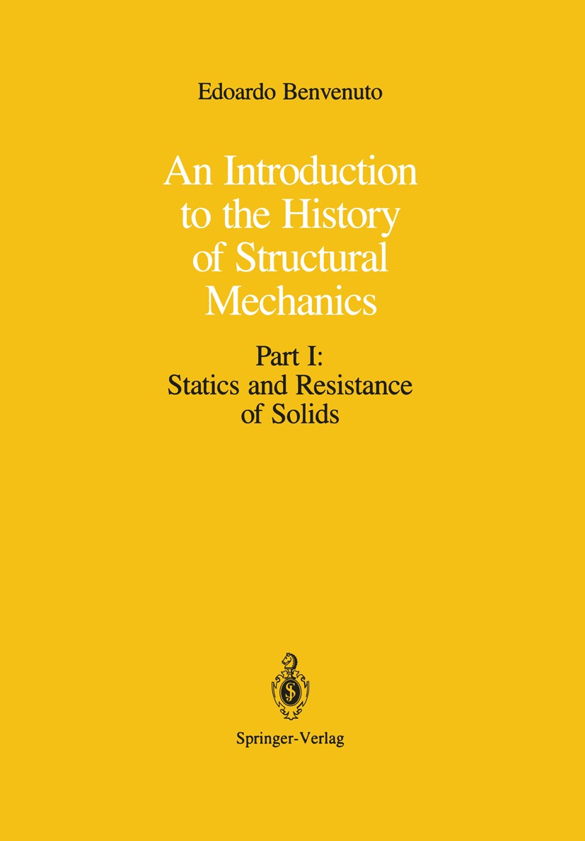 Titlebook: An Introduction to the History of Structural Mechanics; Part I: Statics and Edoardo Benvenuto Book 1991 Springer-Verlag New York Inc. 1991 Titlebook: An Introduction to the History of Structural Mechanics; Part I: Statics and Edoardo Benvenuto Book 1991 Springer-Verlag New York Inc. 1991