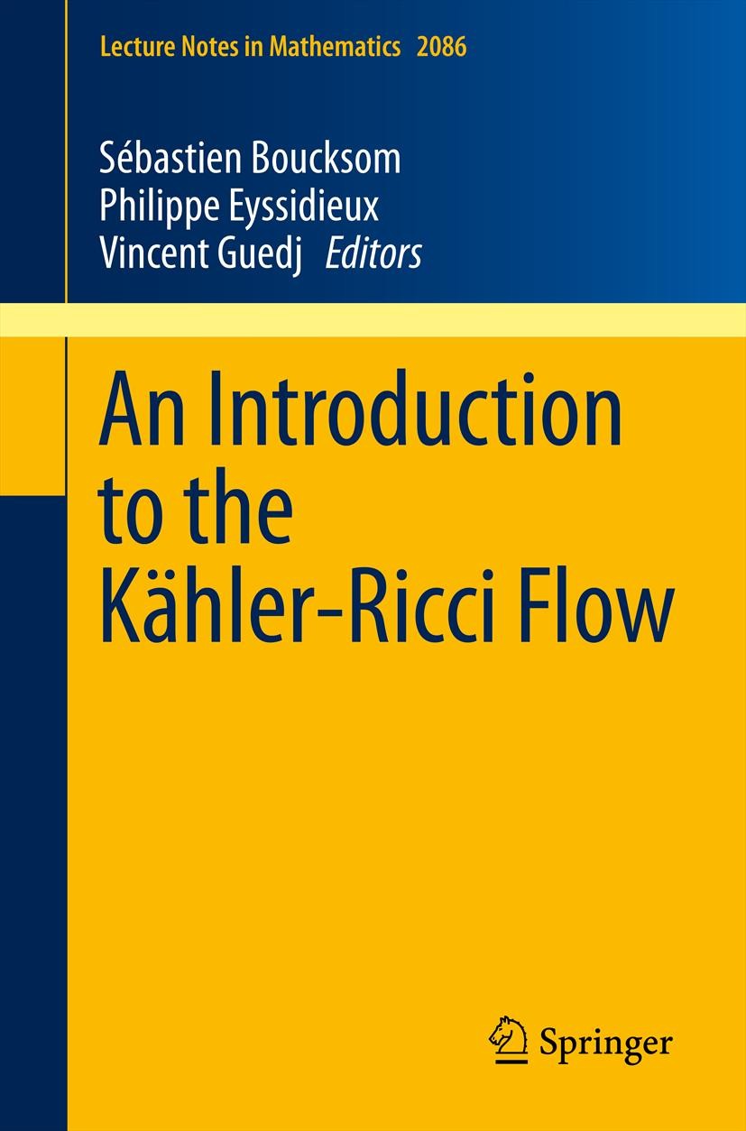 Titlebook: An Introduction to the Kähler-Ricci Flow; Sebastien Boucksom,Philippe Eyssidieux,Vincent Gue Book 2013 Springer International Publishing S Titlebook: An Introduction to the Kähler-Ricci Flow; Sebastien Boucksom,Philippe Eyssidieux,Vincent Gue Book 2013 Springer International Publishing S