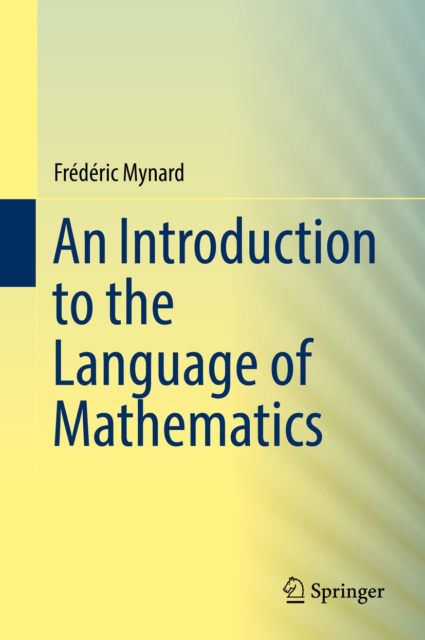 Titlebook: An Introduction to the Language of Mathematics; Frédéric Mynard Textbook 2018 Springer Nature Switzerland AG 2018 propositional logic.set Titlebook: An Introduction to the Language of Mathematics; Frédéric Mynard Textbook 2018 Springer Nature Switzerland AG 2018 propositional logic.set