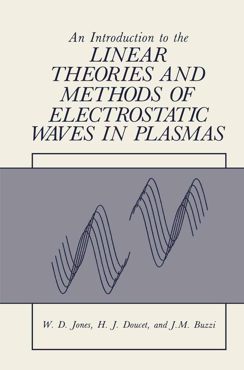 Titlebook: An Introduction to the Linear Theories and Methods of Electrostatic Waves in Plasmas; W. D. Jones,H. J. Doucet,J. M. Buzzi Book 1985 Sprin Titlebook: An Introduction to the Linear Theories and Methods of Electrostatic Waves in Plasmas; W. D. Jones,H. J. Doucet,J. M. Buzzi Book 1985 Sprin