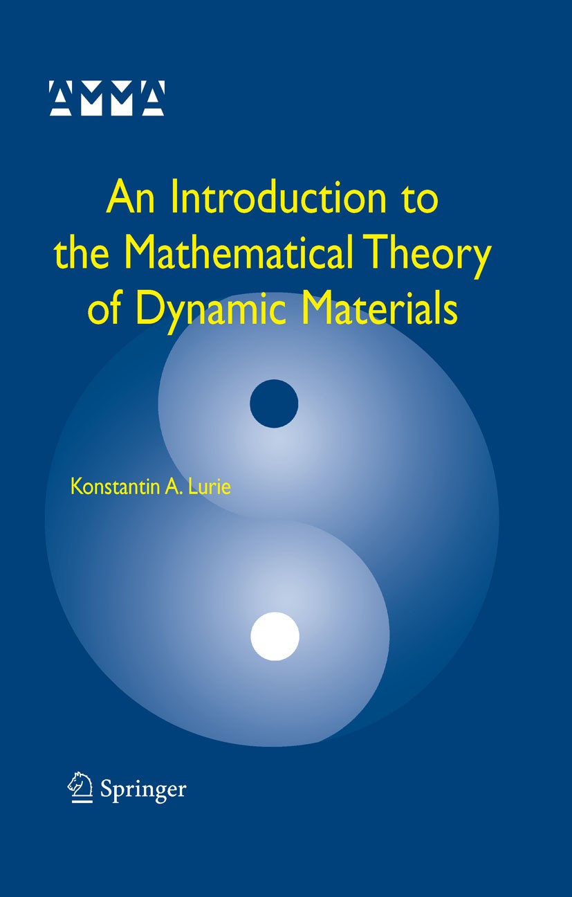 Titlebook: An Introduction to the Mathematical Theory of Dynamic Materials; Konstantin A. Lurie Book 20071st edition Springer-Verlag US 2007 Mathemat Titlebook: An Introduction to the Mathematical Theory of Dynamic Materials; Konstantin A. Lurie Book 20071st edition Springer-Verlag US 2007 Mathemat