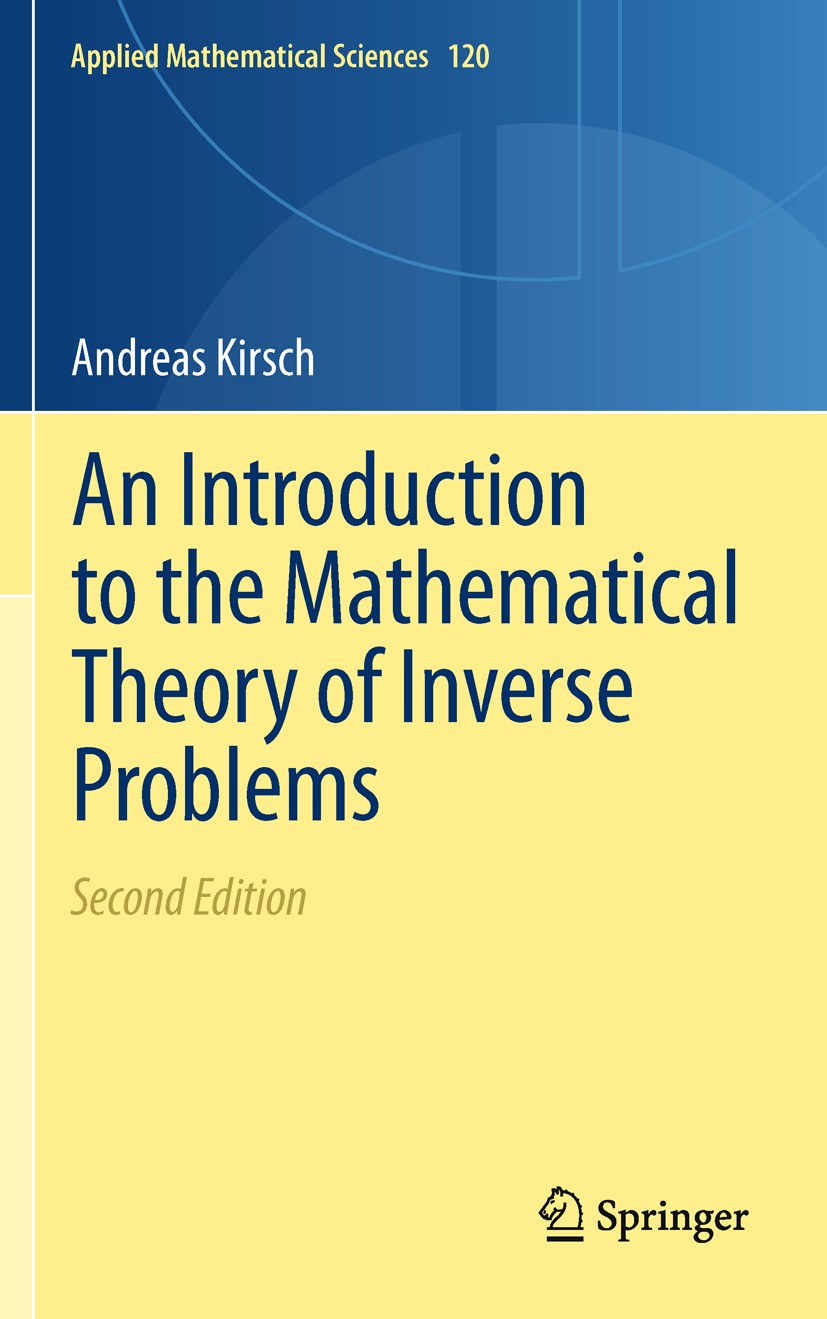 Titlebook: An Introduction to the Mathematical Theory of Inverse Problems; Andreas Kirsch Textbook 20112nd edition Springer Science+Business Media, L Titlebook: An Introduction to the Mathematical Theory of Inverse Problems; Andreas Kirsch Textbook 20112nd edition Springer Science+Business Media, L