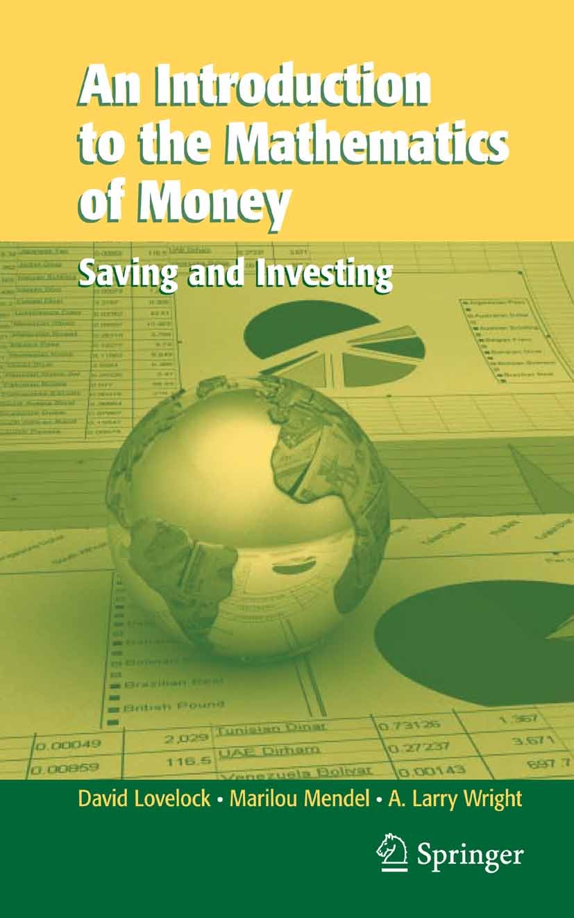 Titlebook: An Introduction to the Mathematics of Money; Saving and Investing David Lovelock,Marilou Mendel,A. Larry Wright Textbook 2007 Springer-Verl Titlebook: An Introduction to the Mathematics of Money; Saving and Investing David Lovelock,Marilou Mendel,A. Larry Wright Textbook 2007 Springer-Verl