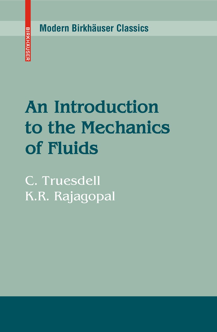Titlebook: An Introduction to the Mechanics of Fluids; C. Truesdell,K. R. Rajagopal Textbook 2000 Birkhäuser Boston 2000 Applied Mathematics.Euler Fl Titlebook: An Introduction to the Mechanics of Fluids; C. Truesdell,K. R. Rajagopal Textbook 2000 Birkhäuser Boston 2000 Applied Mathematics.Euler Fl