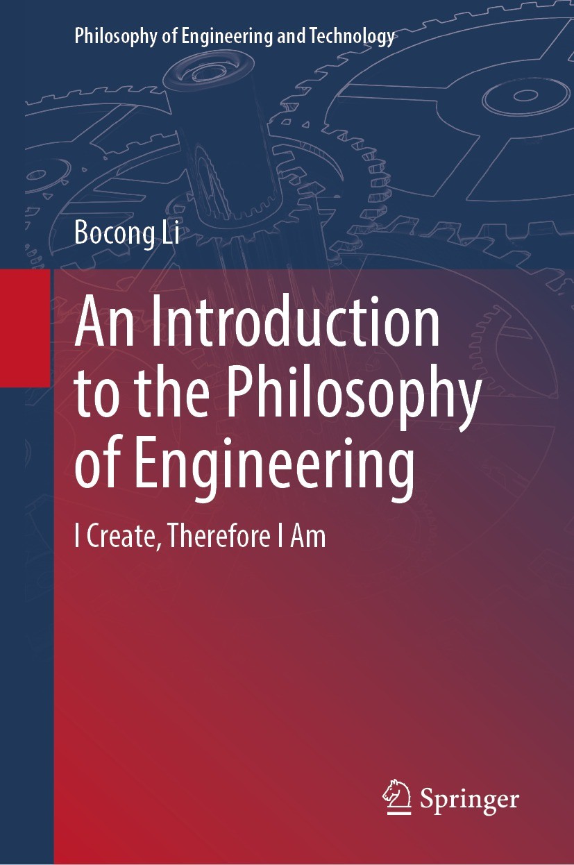 Titlebook: An Introduction to the Philosophy of Engineering; I Create, Therefore Bocong Li Book 2021 The Editor(s) (if applicable) and The Author(s), Titlebook: An Introduction to the Philosophy of Engineering; I Create, Therefore Bocong Li Book 2021 The Editor(s) (if applicable) and The Author(s),