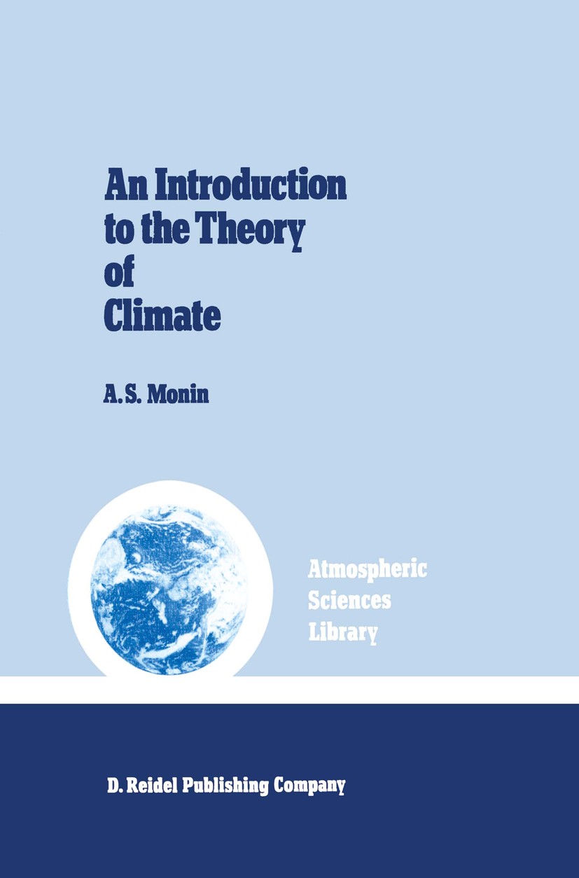 Titlebook: An Introduction to the Theory of Climate; A. S. Monin Book 1986 D. Reidel Publishing Company 1986 Aerosol.Scale.atmosphere.climate.ozone Titlebook: An Introduction to the Theory of Climate; A. S. Monin Book 1986 D. Reidel Publishing Company 1986 Aerosol.Scale.atmosphere.climate.ozone