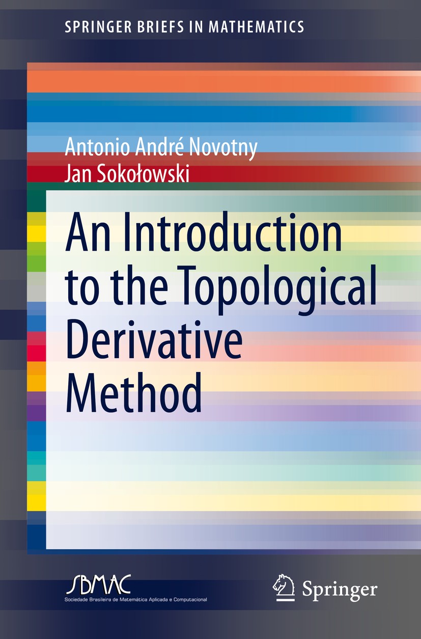 Titlebook: An Introduction to the Topological Derivative Method; Antonio André Novotny,Jan Sokołowski Book 2020 The Author(s), under exclusive licens Titlebook: An Introduction to the Topological Derivative Method; Antonio André Novotny,Jan Sokołowski Book 2020 The Author(s), under exclusive licens