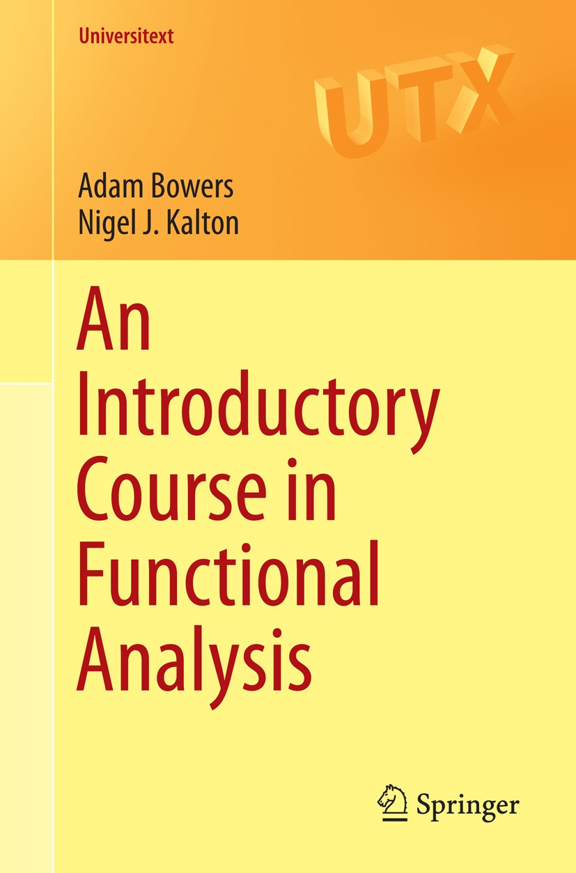 Titlebook: An Introductory Course in Functional Analysis; Adam Bowers,Nigel J. Kalton Textbook 2014 Springer Science+Business Media, LLC, part of Spr Titlebook: An Introductory Course in Functional Analysis; Adam Bowers,Nigel J. Kalton Textbook 2014 Springer Science+Business Media, LLC, part of Spr
