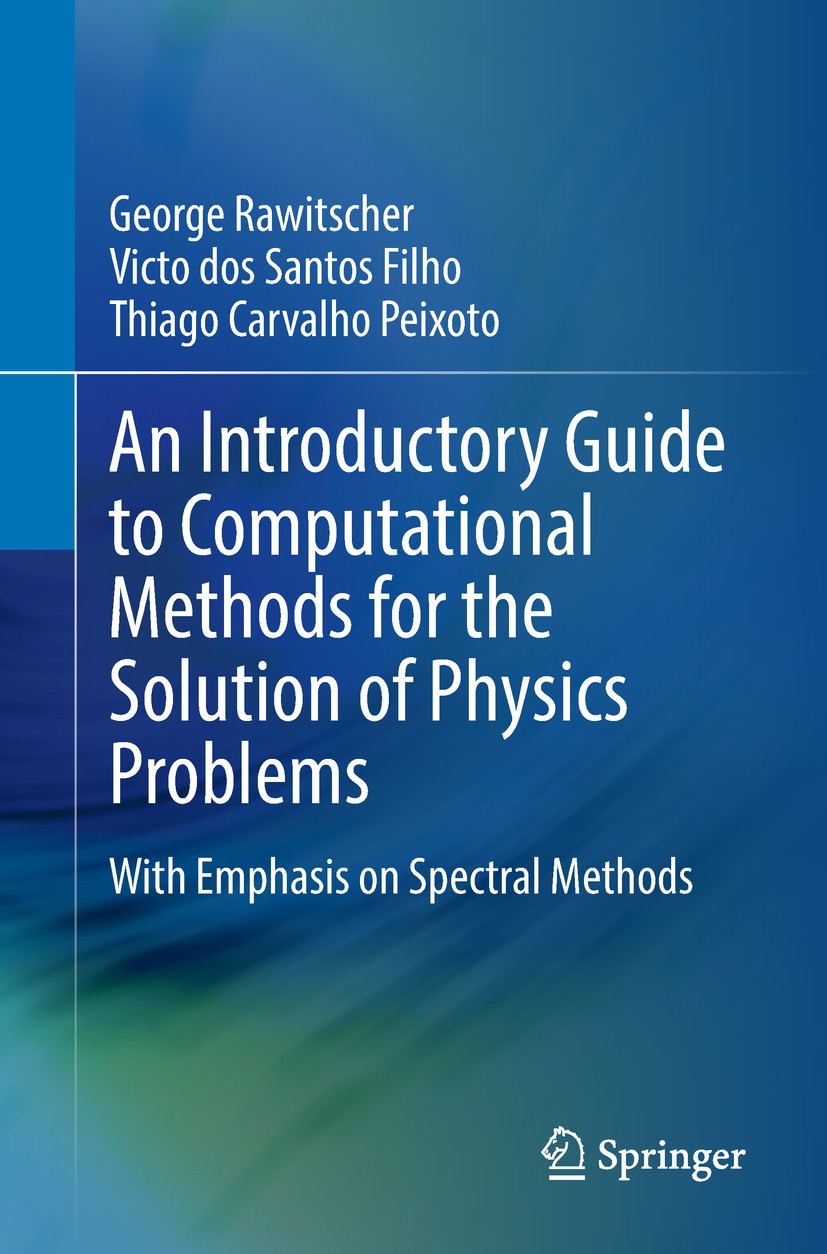 Titlebook: An Introductory Guide to Computational Methods for the Solution of Physics Problems; With Emphasis on Spe George Rawitscher,Victo dos Santo Titlebook: An Introductory Guide to Computational Methods for the Solution of Physics Problems; With Emphasis on Spe George Rawitscher,Victo dos Santo