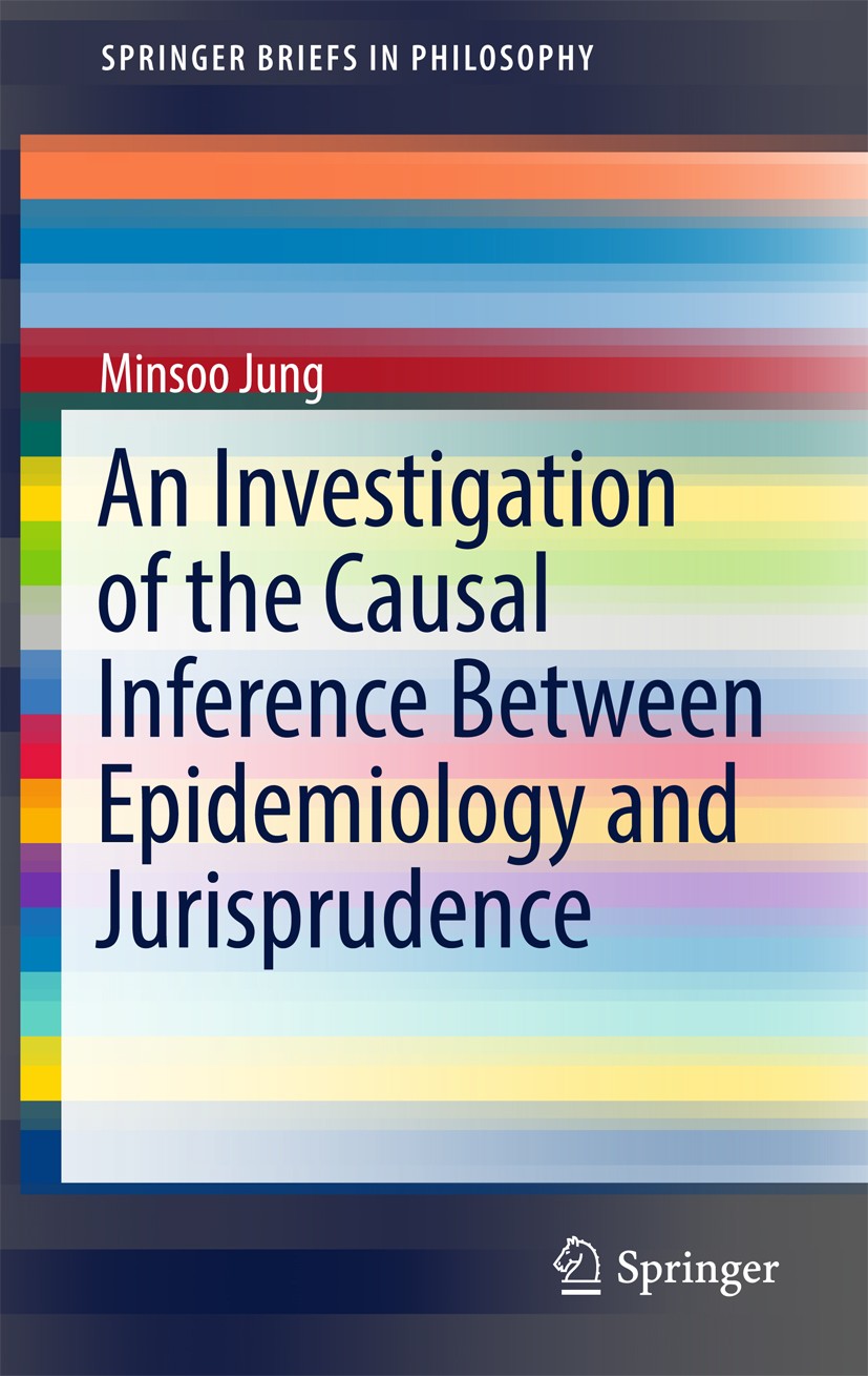 Titlebook: An Investigation of the Causal Inference between Epidemiology and Jurisprudence; Minsoo Jung Book 2018 The Author(s) 2018 Causal Inference Titlebook: An Investigation of the Causal Inference between Epidemiology and Jurisprudence; Minsoo Jung Book 2018 The Author(s) 2018 Causal Inference