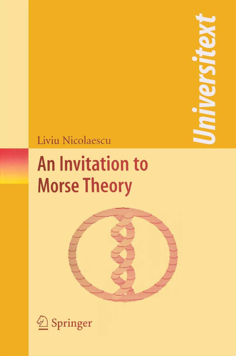 Titlebook: An Invitation to Morse Theory; Liviu Nicolaescu Textbook 20071st edition Springer-Verlag New York 2007 Algebraic topology.Topology.algebra Titlebook: An Invitation to Morse Theory; Liviu Nicolaescu Textbook 20071st edition Springer-Verlag New York 2007 Algebraic topology.Topology.algebra