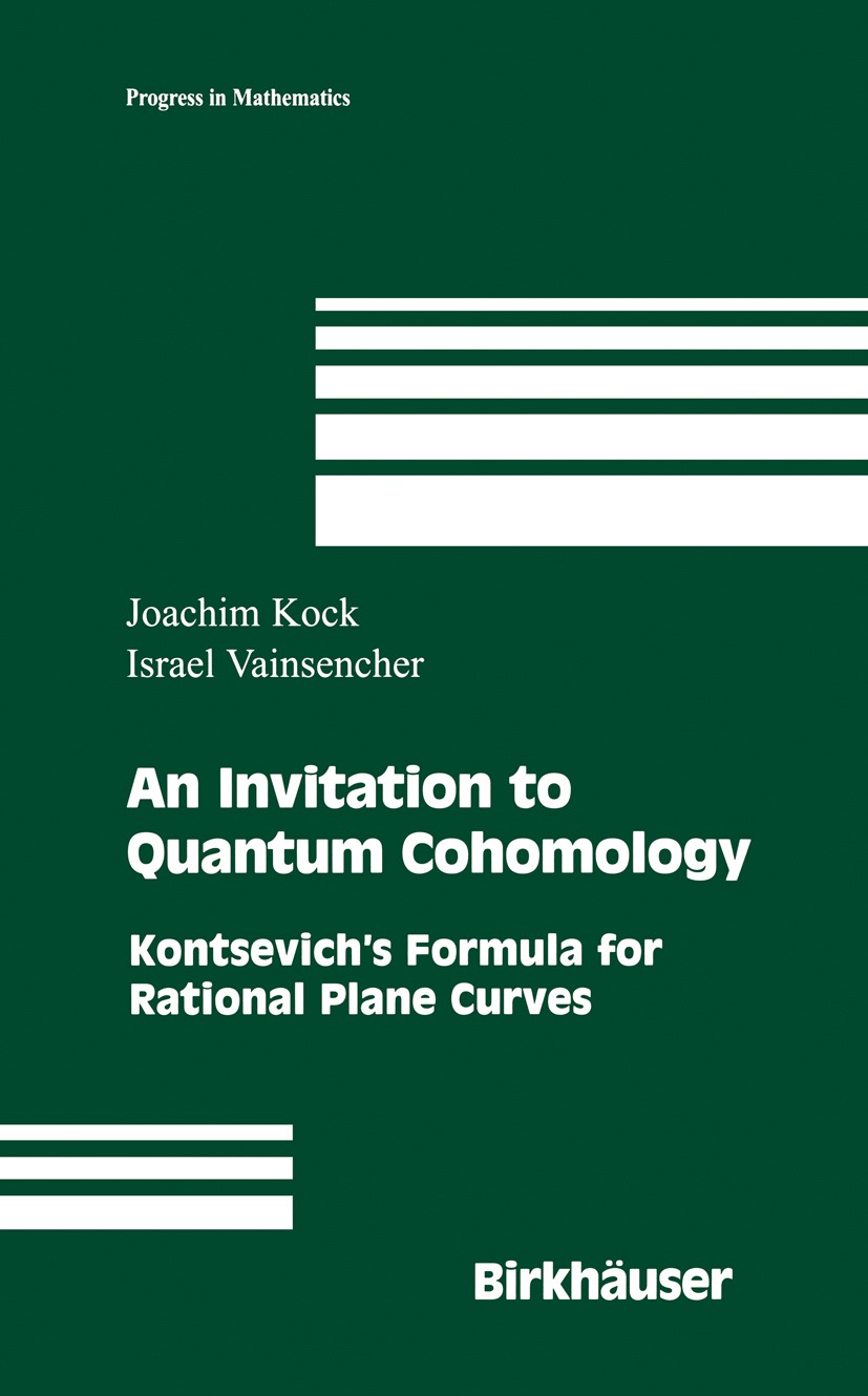 Titlebook: An Invitation to Quantum Cohomology; Kontsevich‘s Formula Joachim Kock,Israel Vainsencher Textbook 2007 Birkhäuser Boston 2007 Grad.algebra Titlebook: An Invitation to Quantum Cohomology; Kontsevich‘s Formula Joachim Kock,Israel Vainsencher Textbook 2007 Birkhäuser Boston 2007 Grad.algebra