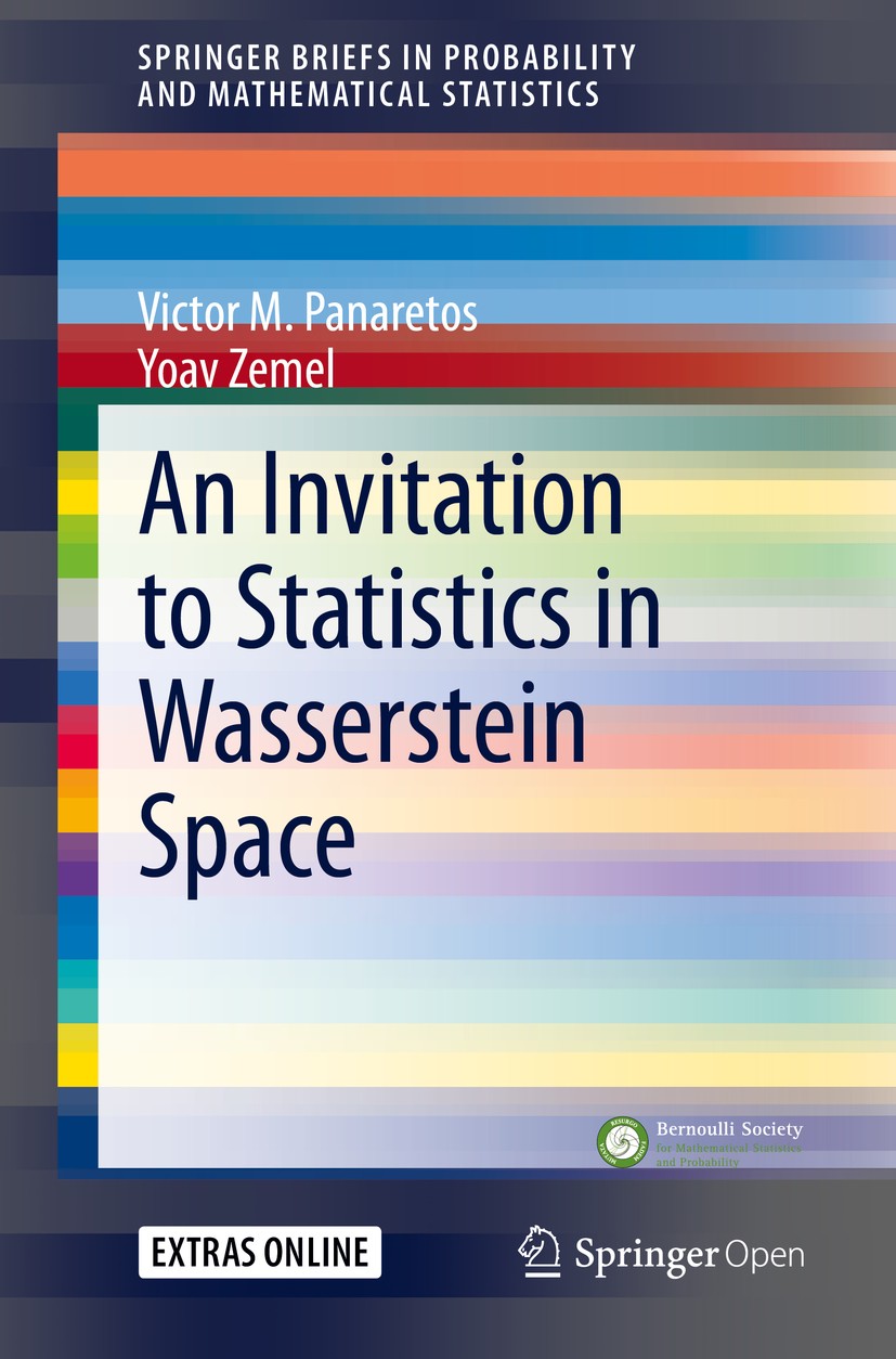 Titlebook: An Invitation to Statistics in Wasserstein Space; Victor M. Panaretos,Yoav Zemel Book‘‘‘‘‘‘‘‘ 2020 The Editor(s) (if applicable) and The A Titlebook: An Invitation to Statistics in Wasserstein Space; Victor M. Panaretos,Yoav Zemel Book‘‘‘‘‘‘‘‘ 2020 The Editor(s) (if applicable) and The A