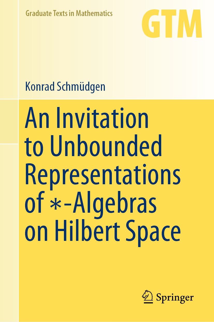 Titlebook: An Invitation to Unbounded Representations of ∗-Algebras on Hilbert Space; Konrad Schmüdgen Textbook 2020 The Editor(s) (if applicable) an Titlebook: An Invitation to Unbounded Representations of ∗-Algebras on Hilbert Space; Konrad Schmüdgen Textbook 2020 The Editor(s) (if applicable) an