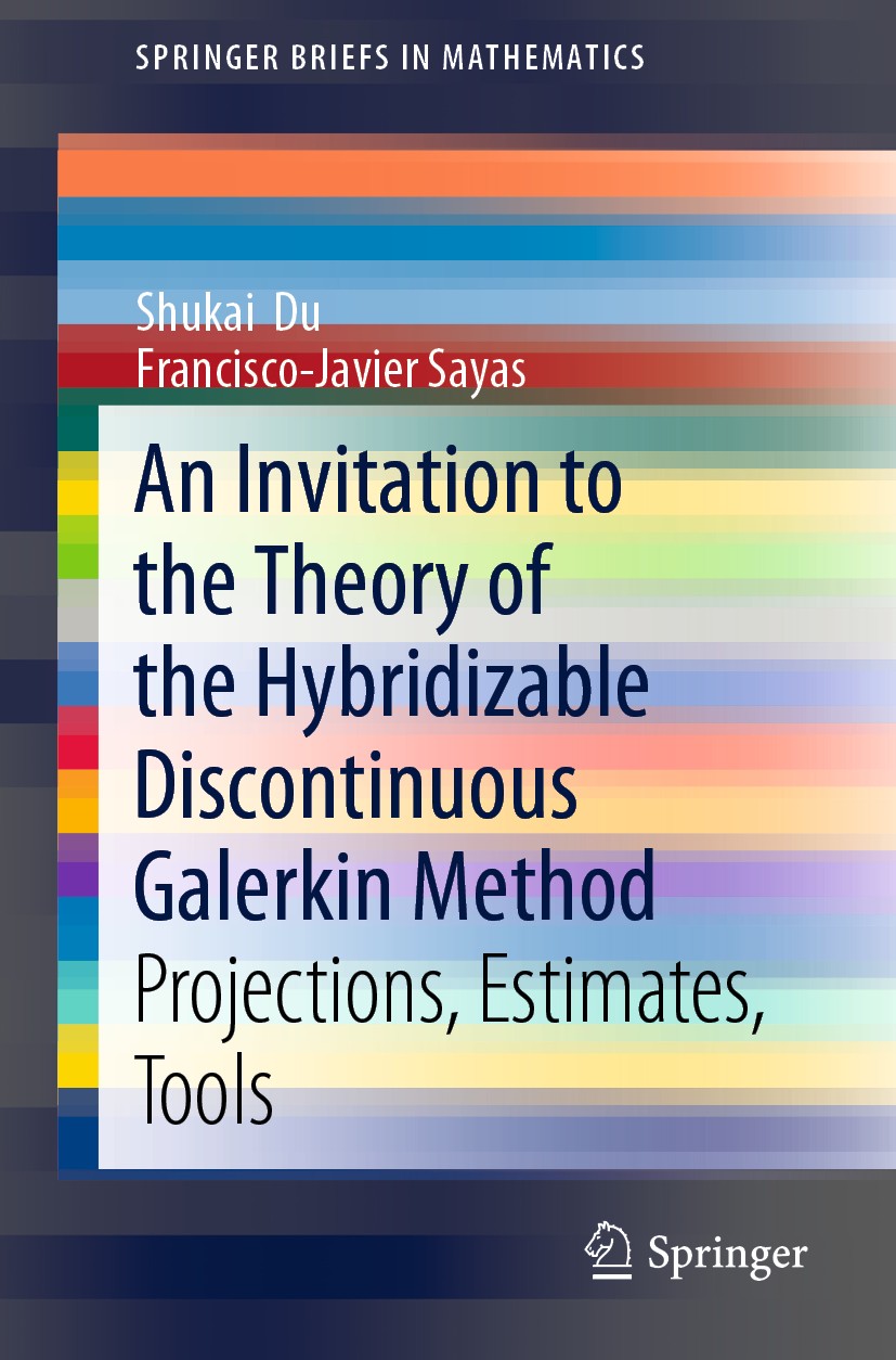Titlebook: An Invitation to the Theory of the Hybridizable Discontinuous Galerkin Method; Projections, Estimat Shukai‘Du,Francisco-Javier Sayas Book 2 Titlebook: An Invitation to the Theory of the Hybridizable Discontinuous Galerkin Method; Projections, Estimat Shukai‘Du,Francisco-Javier Sayas Book 2