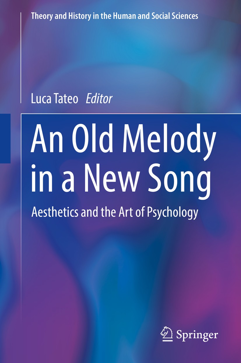 Titlebook: An Old Melody in a New Song; Aesthetics and the A Luca Tateo Book 2018 Springer International Publishing AG, part of Springer Nature 2018 A Titlebook: An Old Melody in a New Song; Aesthetics and the A Luca Tateo Book 2018 Springer International Publishing AG, part of Springer Nature 2018 A