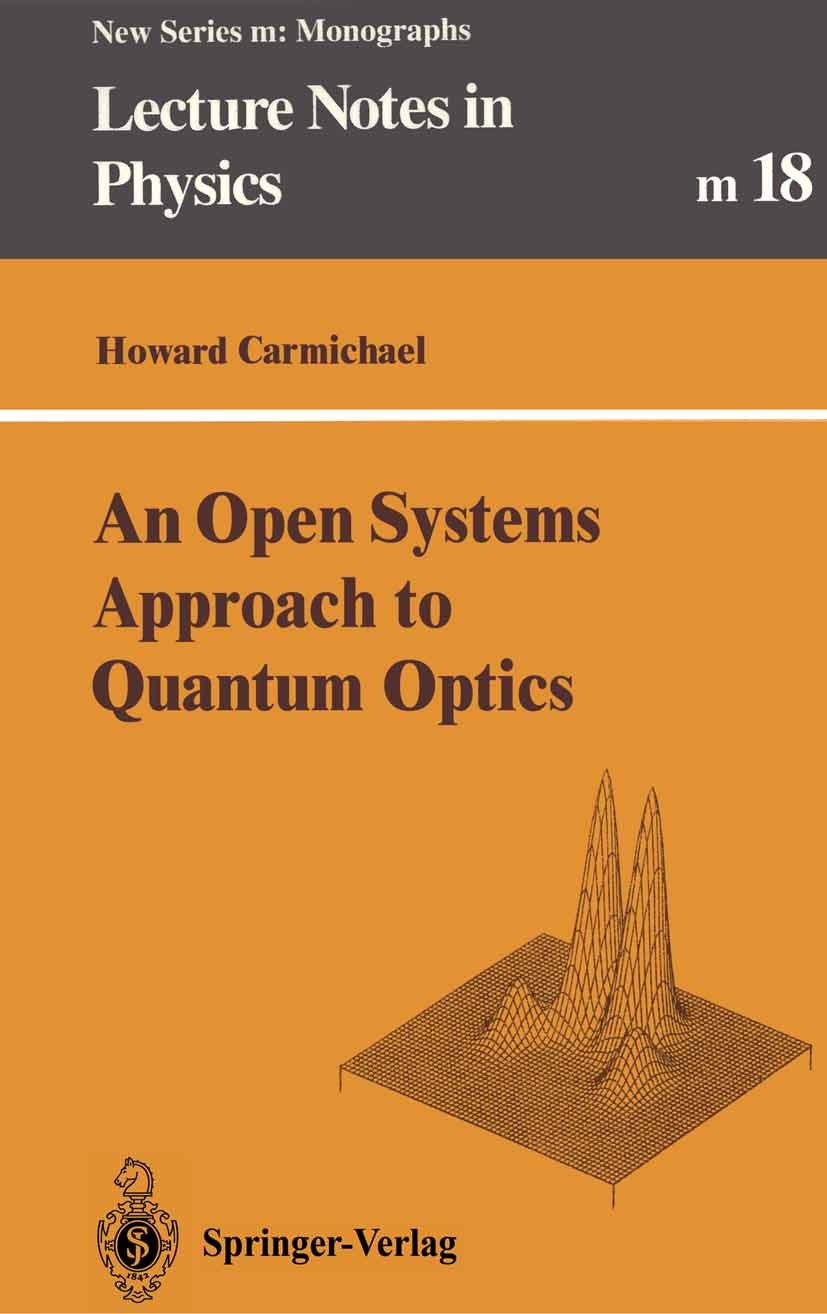 Titlebook: An Open Systems Approach to Quantum Optics; Lectures Presented a Howard Carmichael Book 1993 Springer-Verlag Berlin Heidelberg 1993 Heisenb Titlebook: An Open Systems Approach to Quantum Optics; Lectures Presented a Howard Carmichael Book 1993 Springer-Verlag Berlin Heidelberg 1993 Heisenb